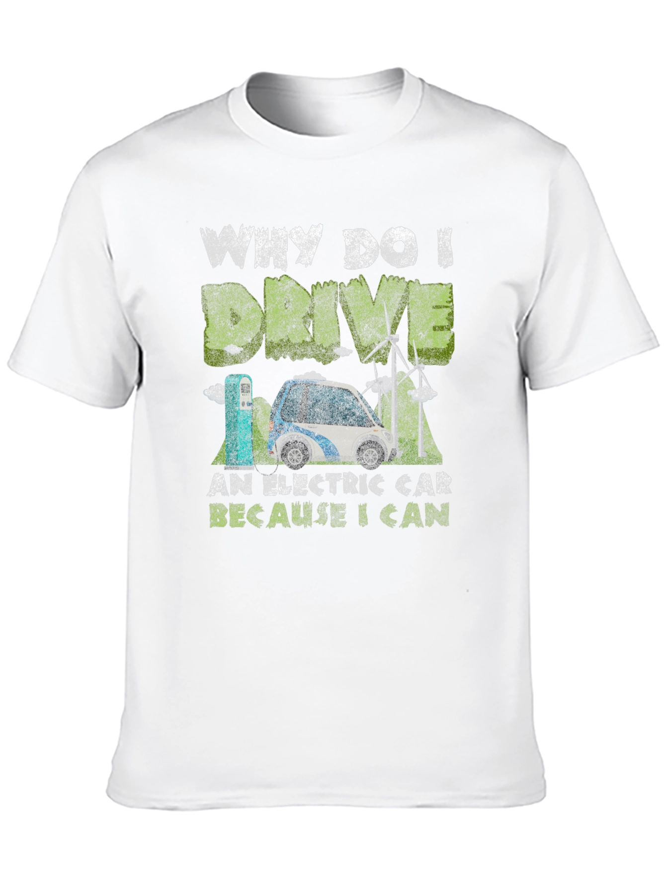 Electric Car T-Shirt: Why I Drive Because I Can