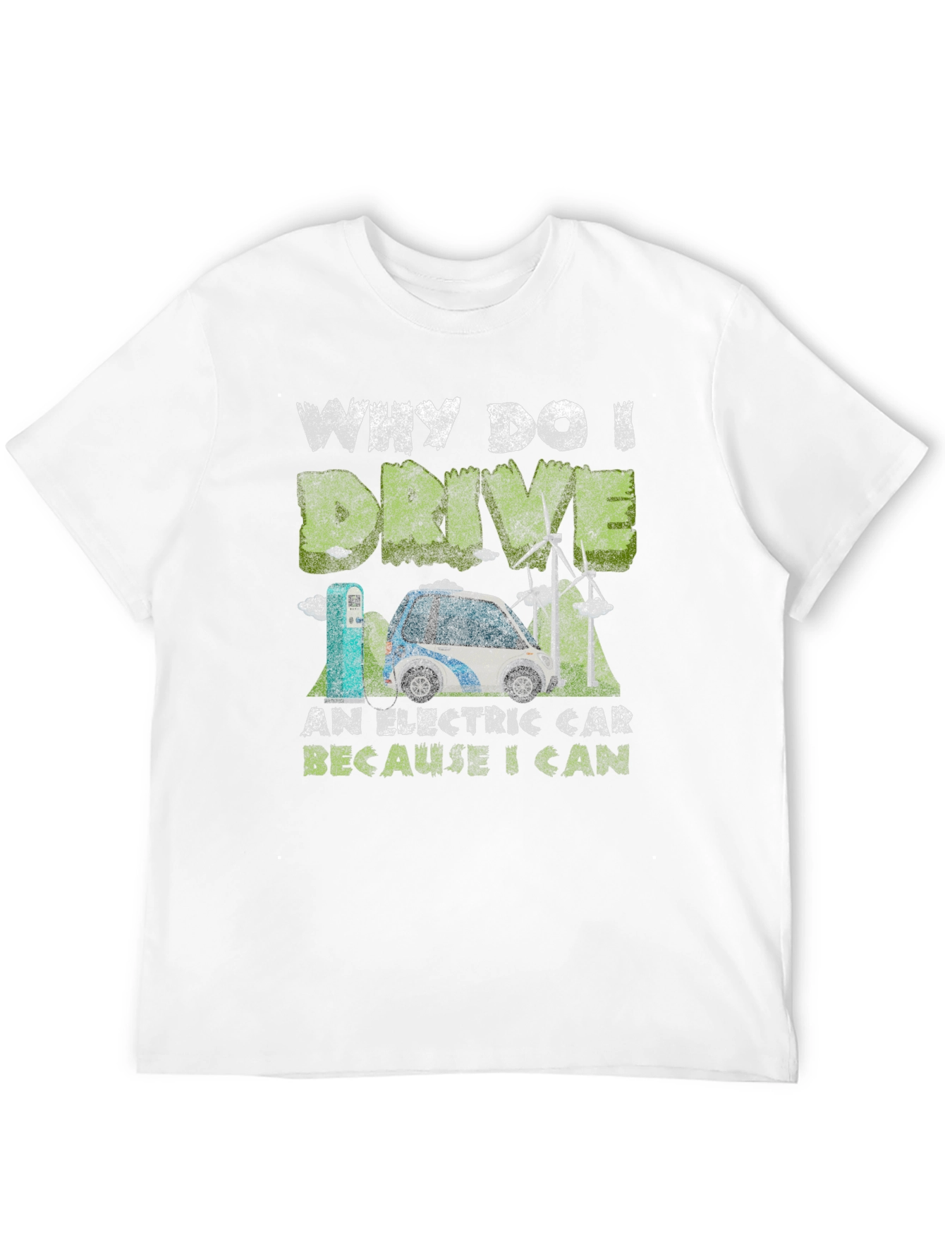 Electric Car T-Shirt: Why I Drive Because I Can