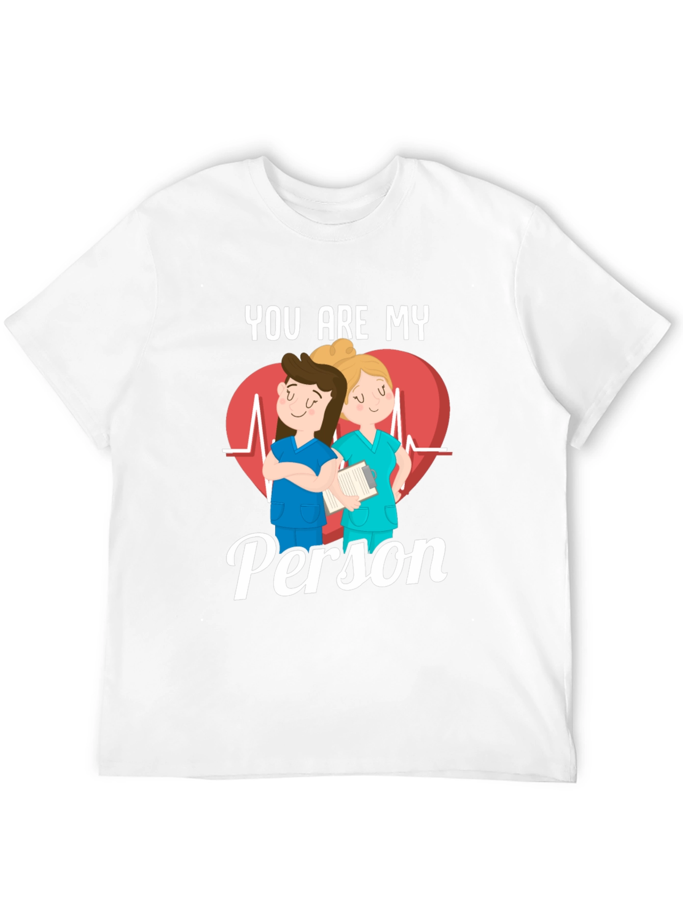 Nurse You Are My Person T-Shirt