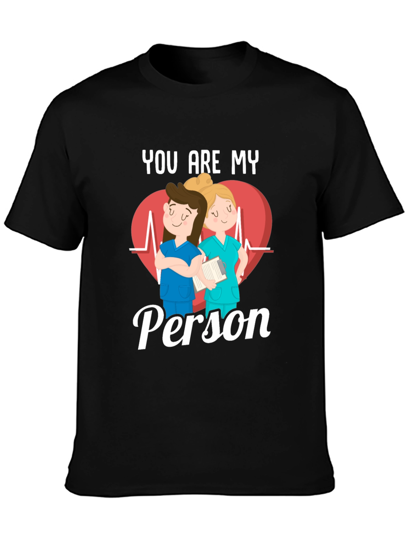 Nurse You Are My Person T-Shirt
