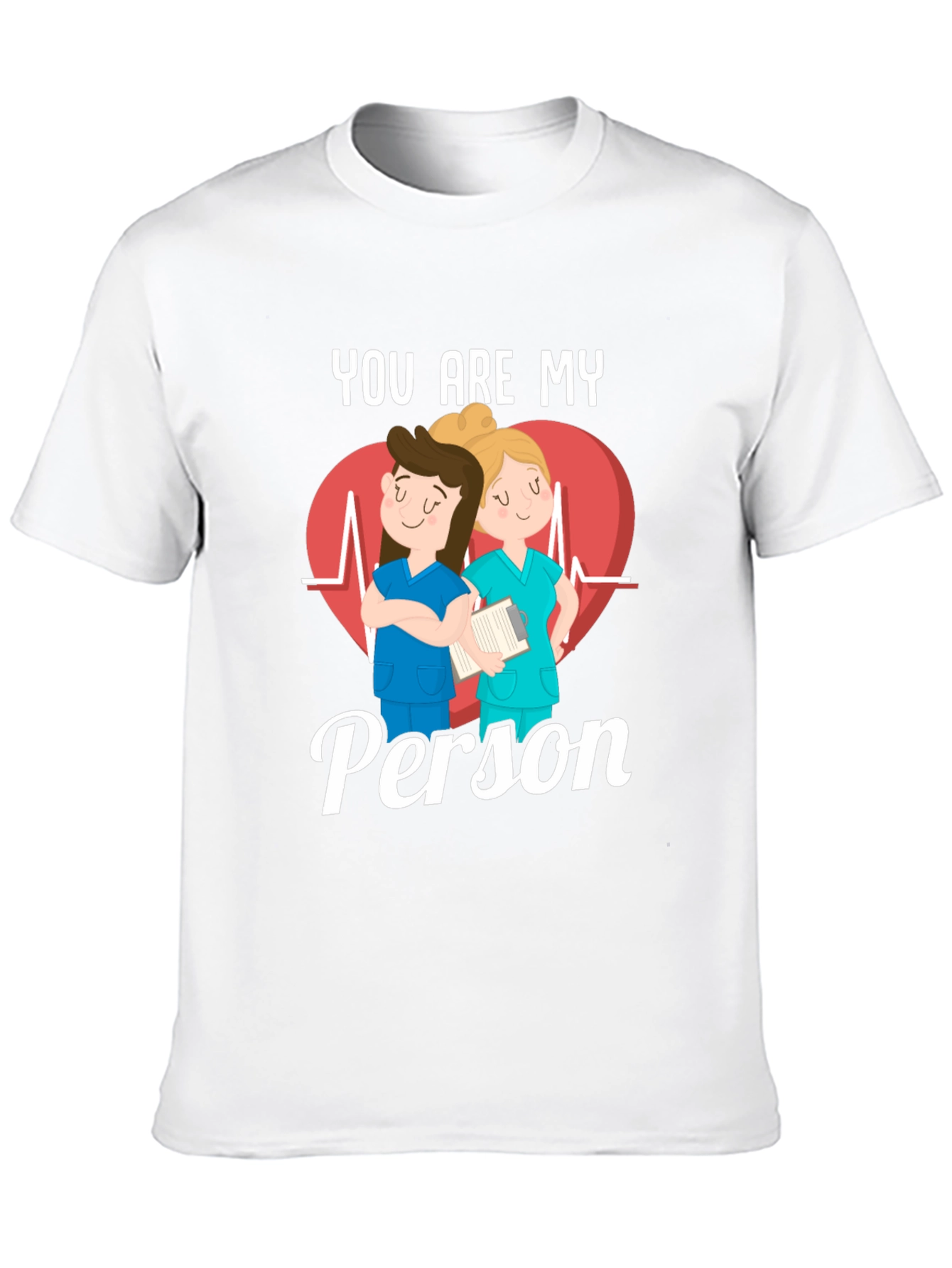 Nurse You Are My Person T-Shirt