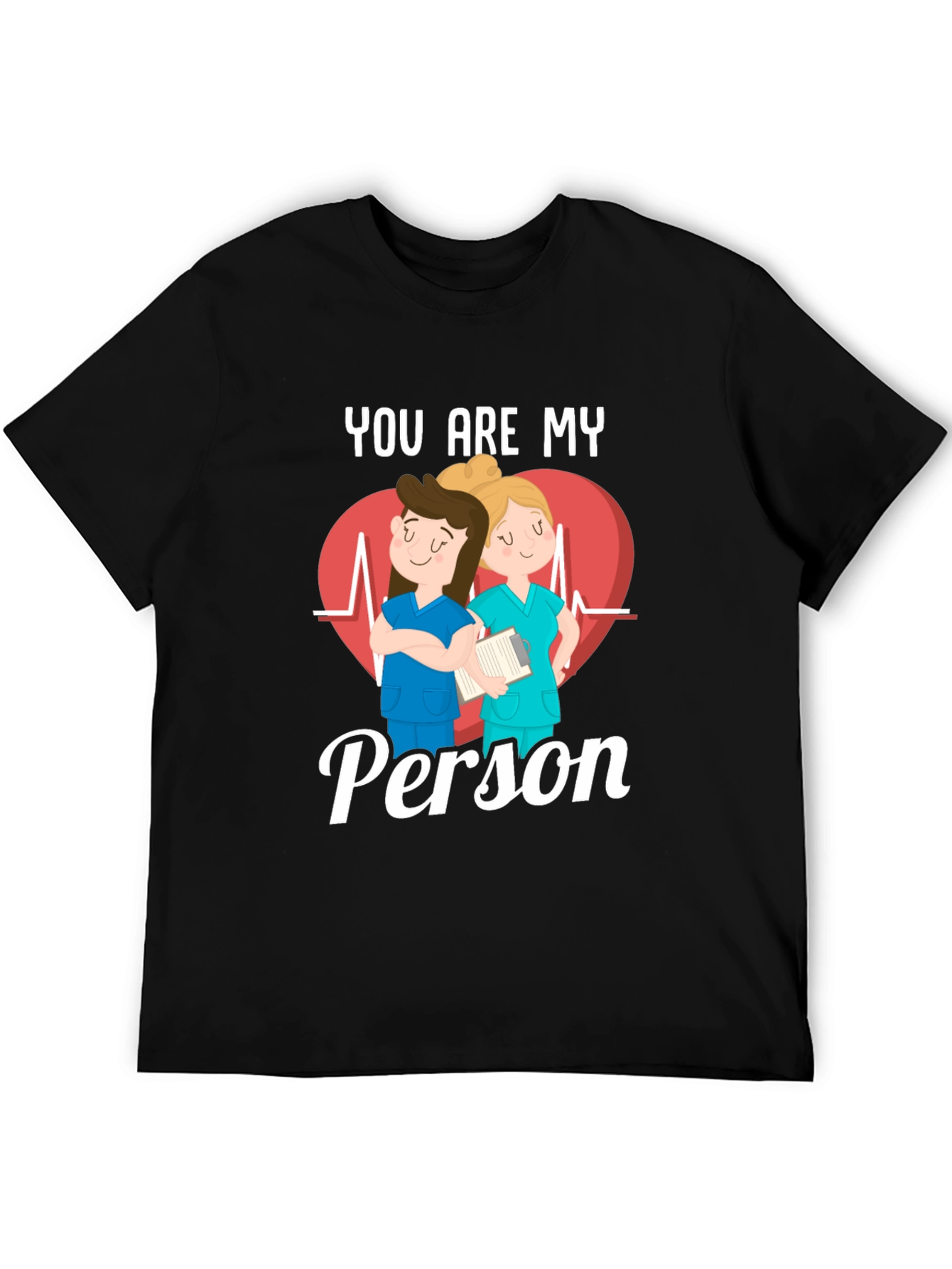 Nurse You Are My Person T-Shirt