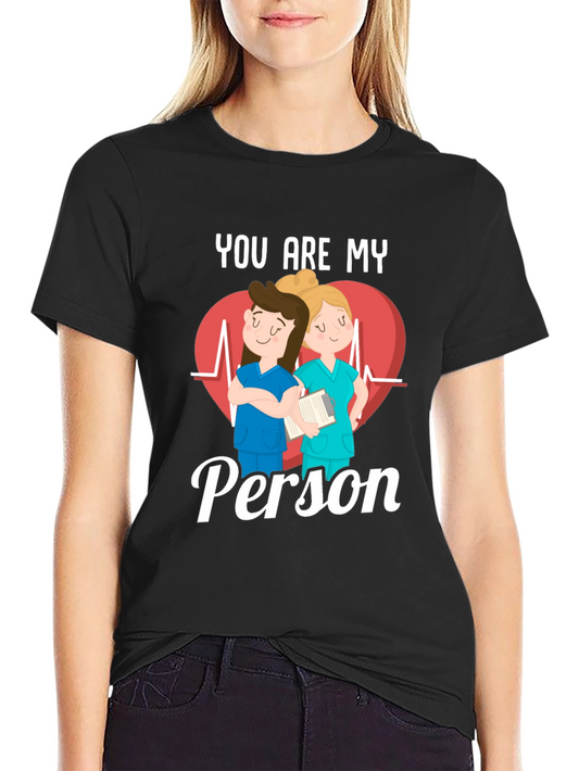 Nurse You Are My Person T-Shirt
