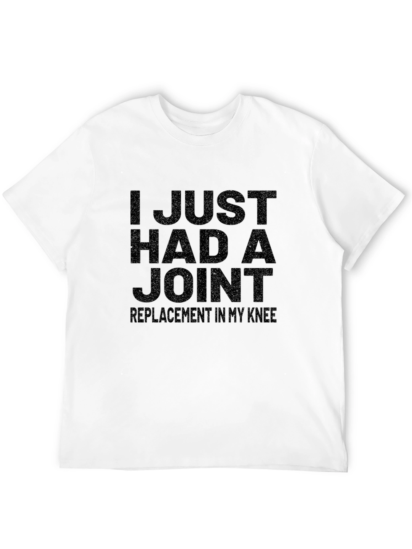 I Just Had a Joint Replacement T-Shirt