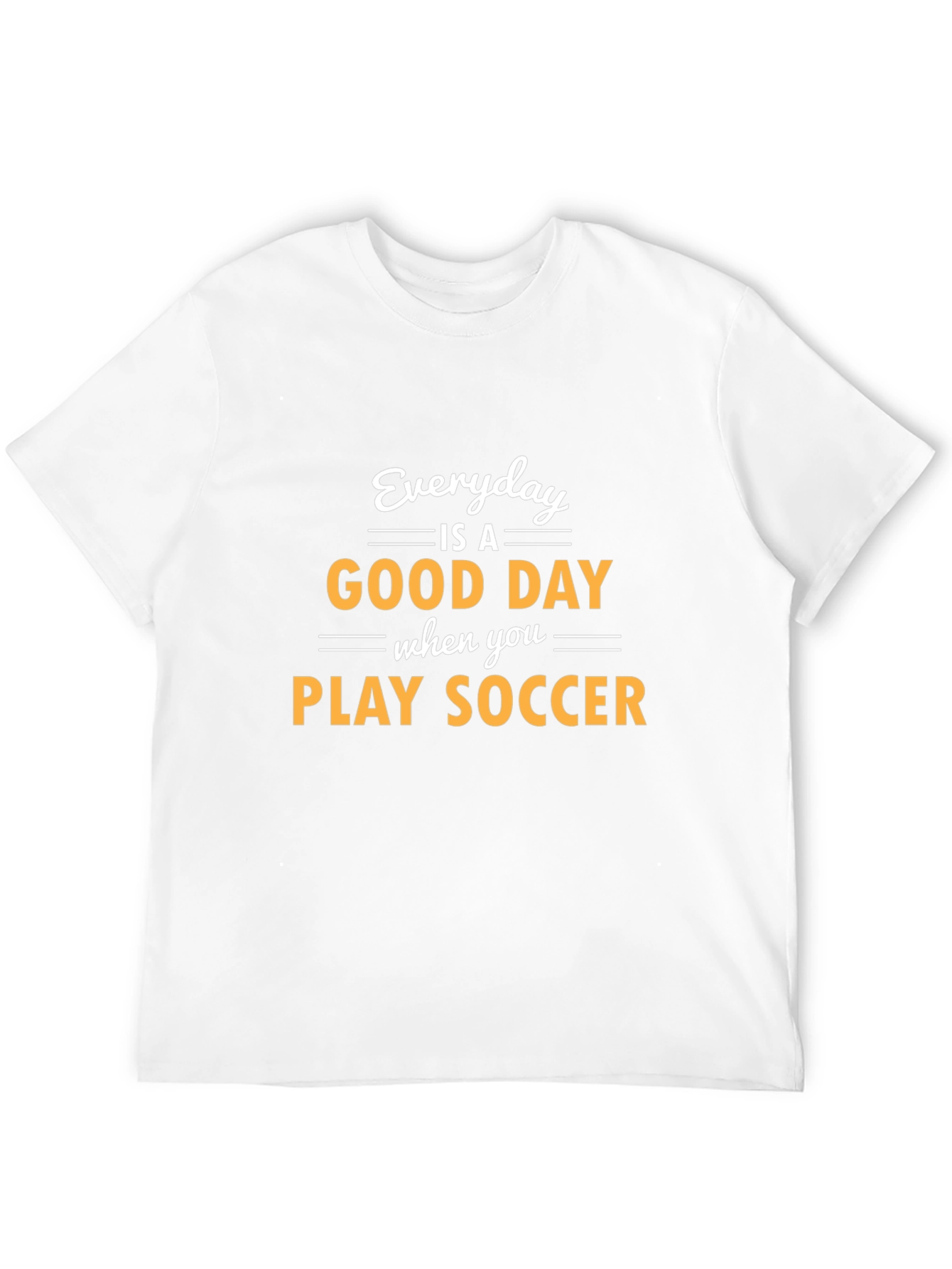 Everyday is a Good Day to Play Soccer T-Shirt