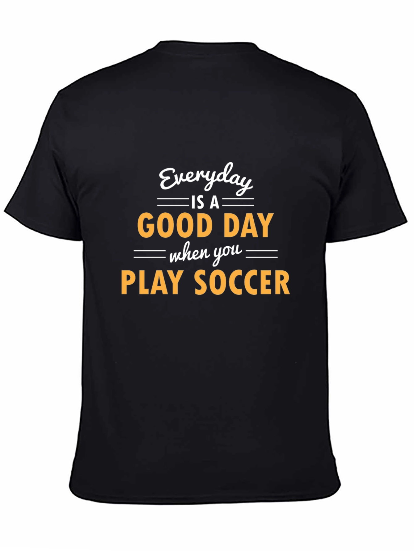 Everyday is a Good Day to Play Soccer T-Shirt