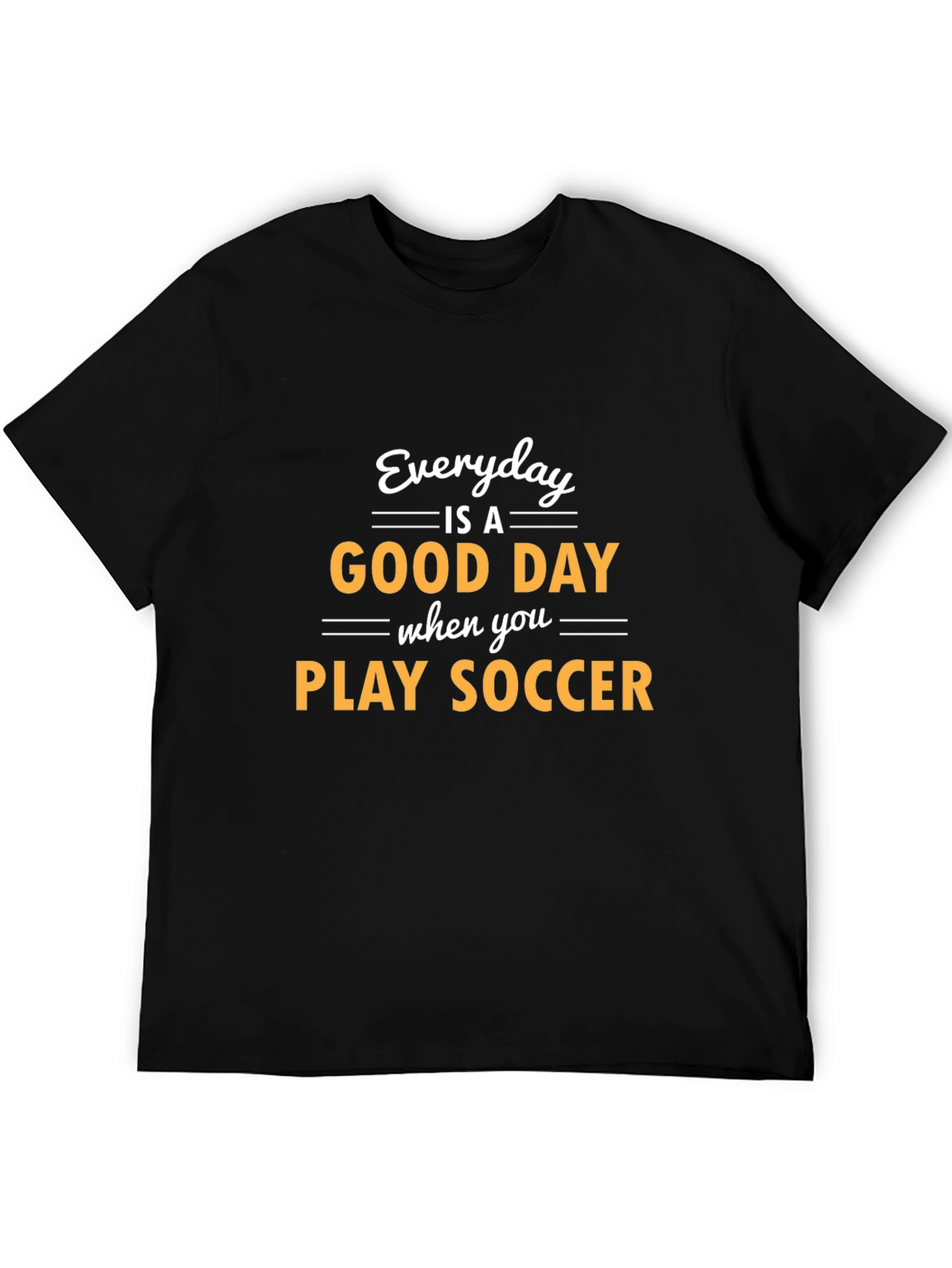 Everyday is a Good Day to Play Soccer T-Shirt