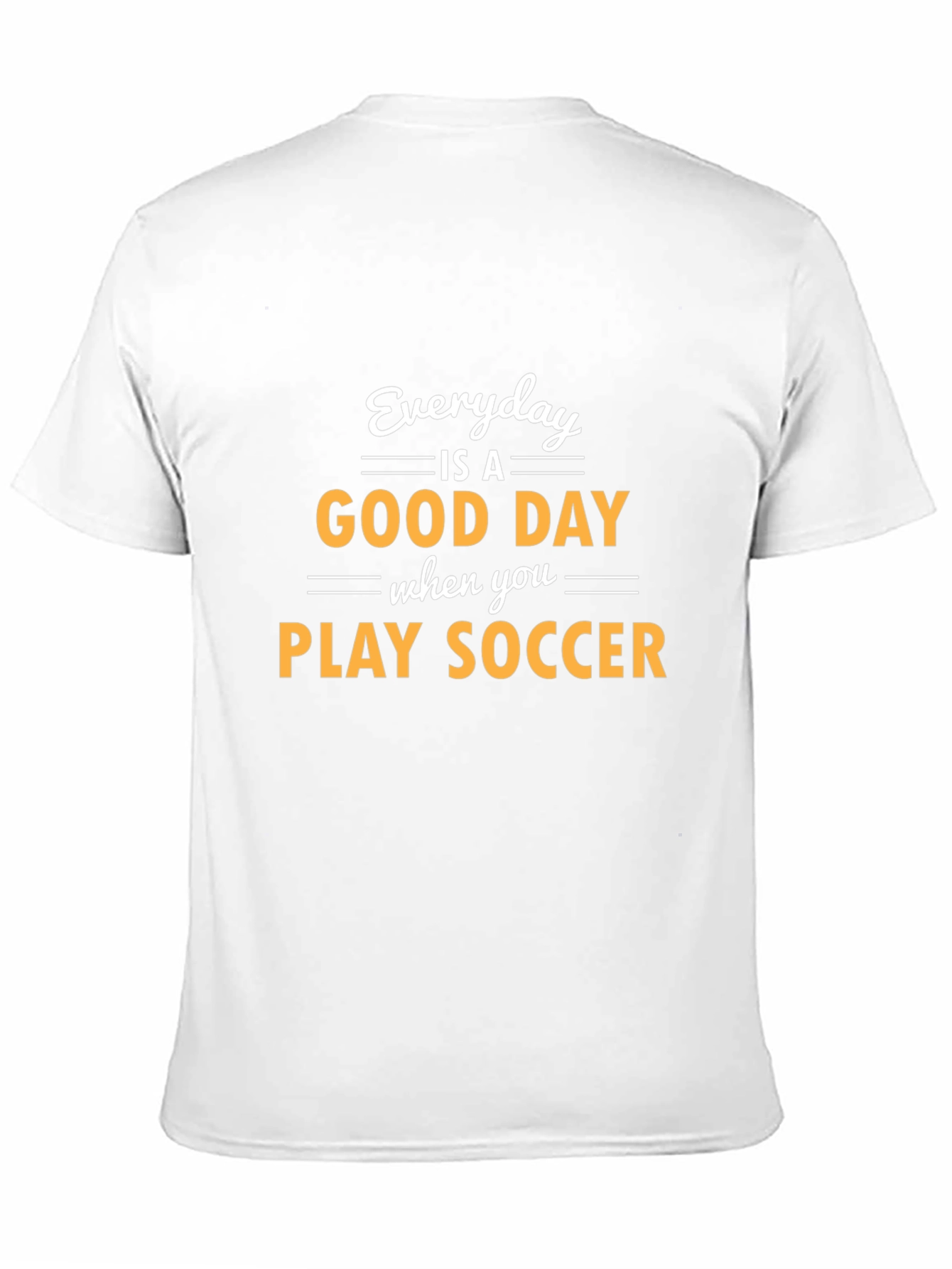 Everyday is a Good Day to Play Soccer T-Shirt