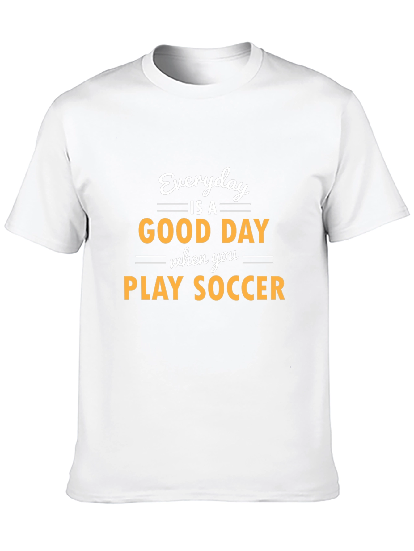 Everyday is a Good Day to Play Soccer T-Shirt