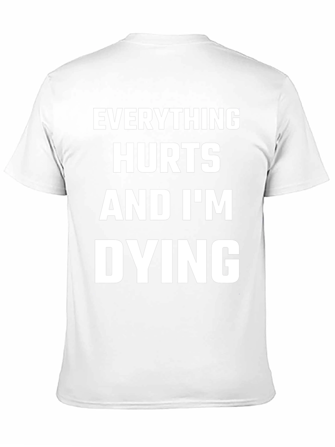 Everything Hurts and Im Dying T-Shirt