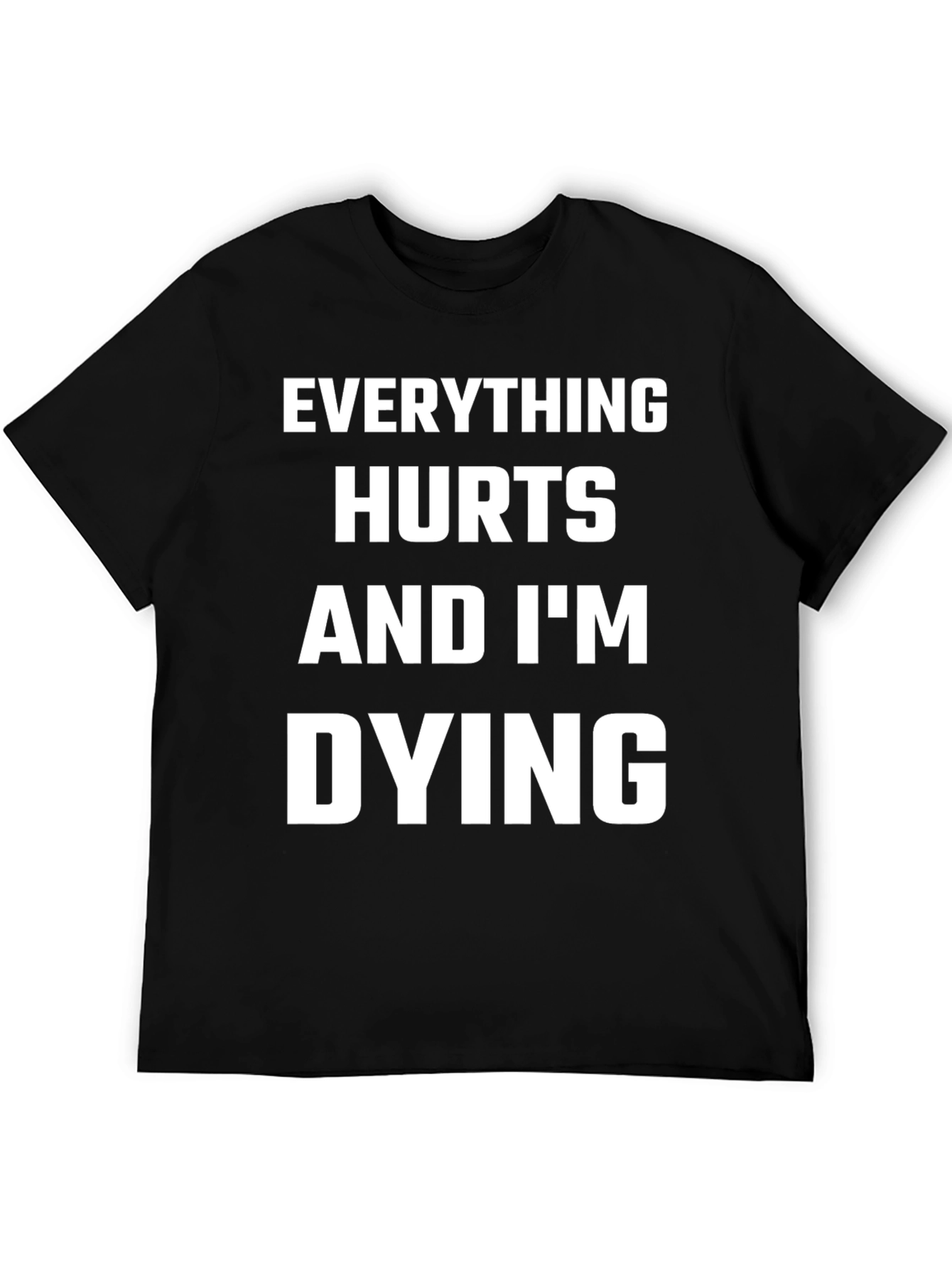 Everything Hurts and Im Dying T-Shirt