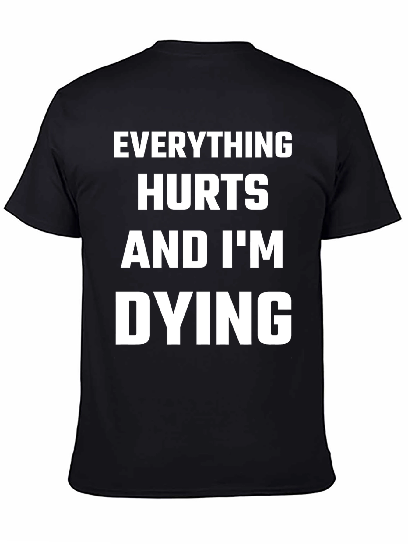 Everything Hurts and Im Dying T-Shirt