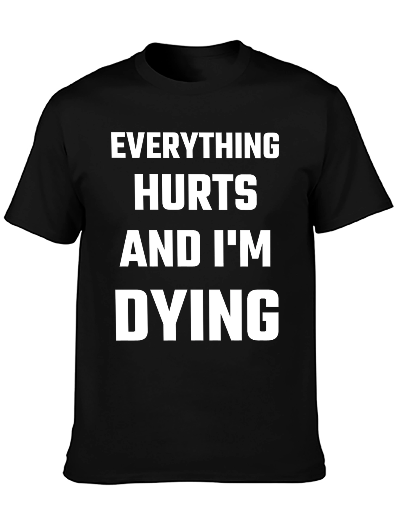 Everything Hurts and Im Dying T-Shirt