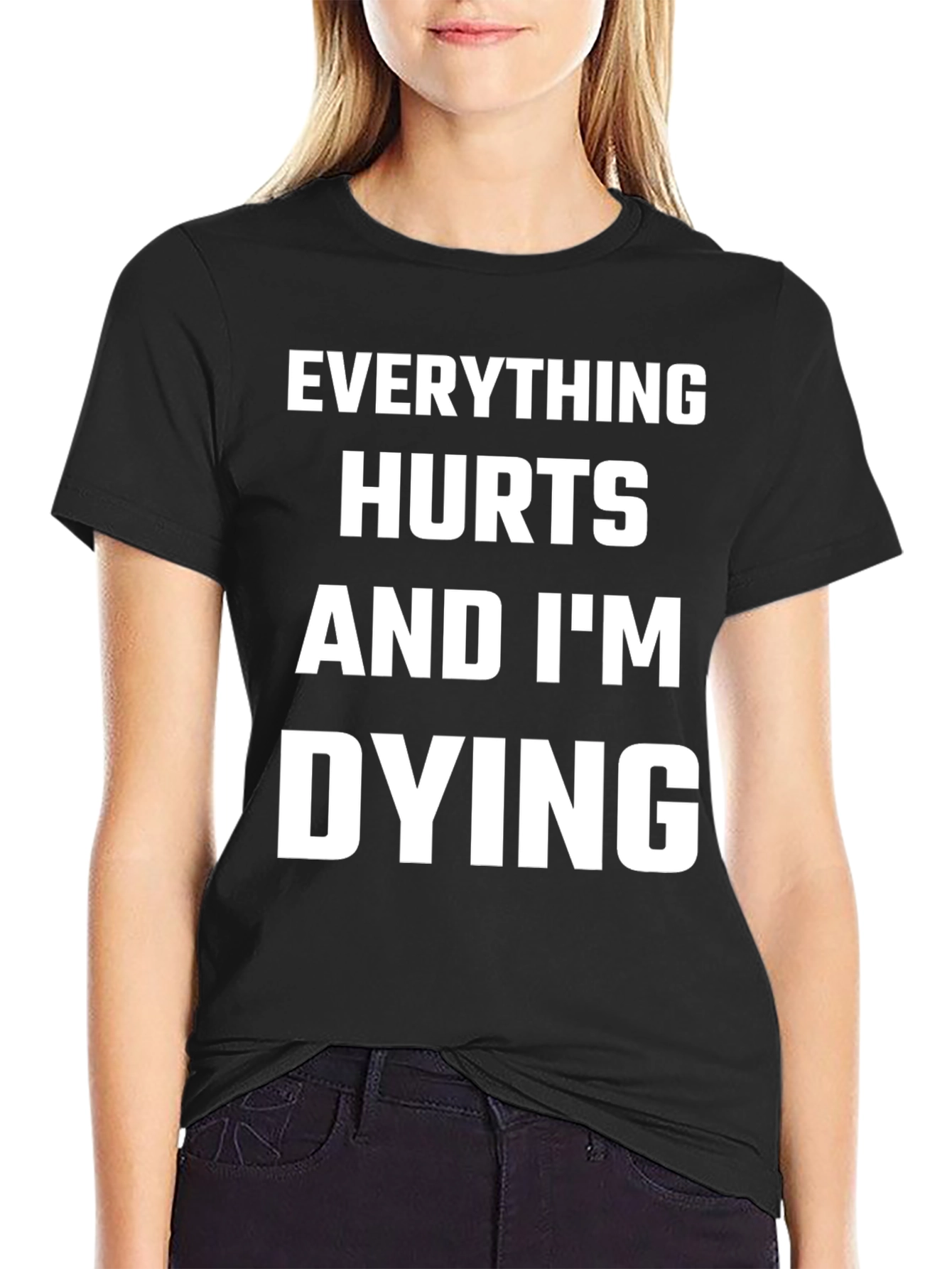 Everything Hurts and Im Dying T-Shirt