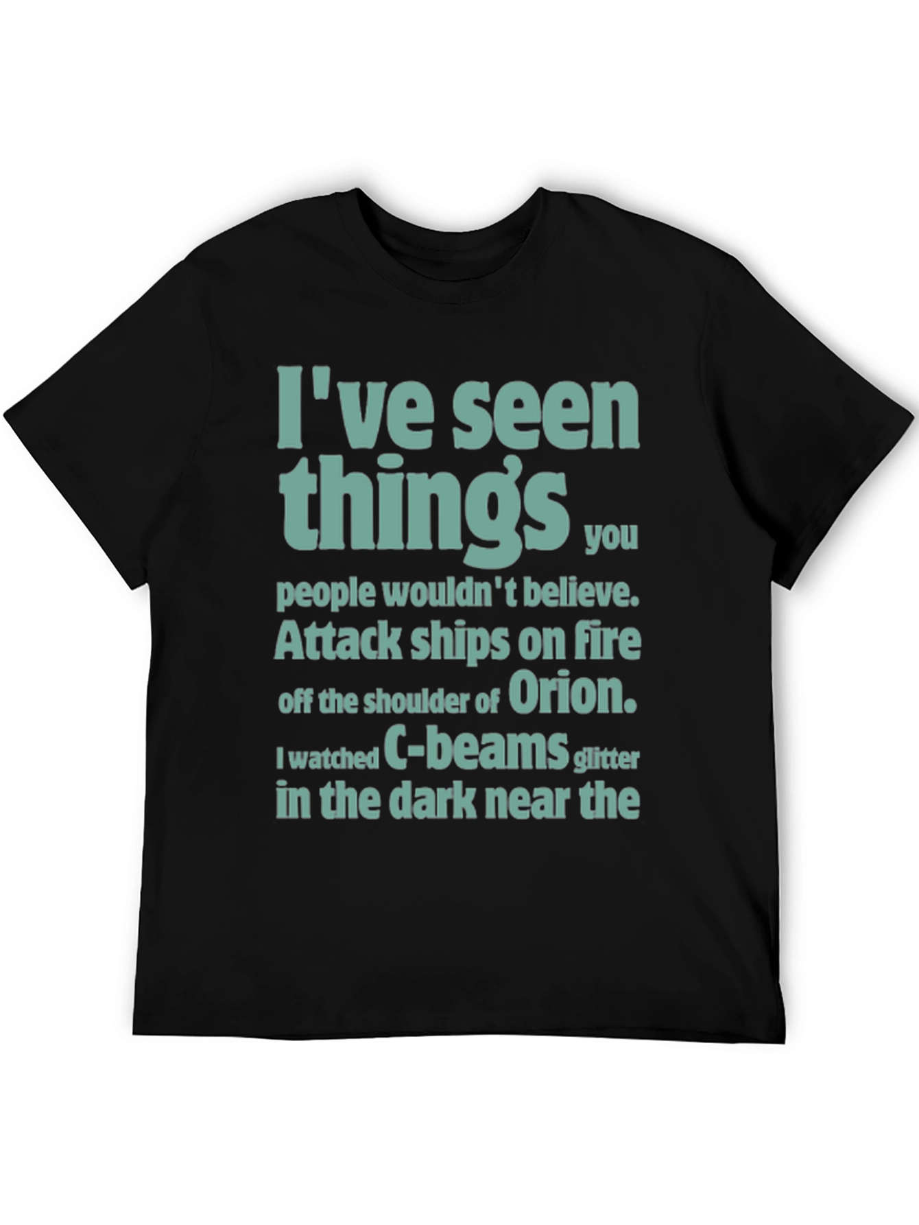 Ive Seen Things T-Shirt - Sci-Fi Film Quote Tee