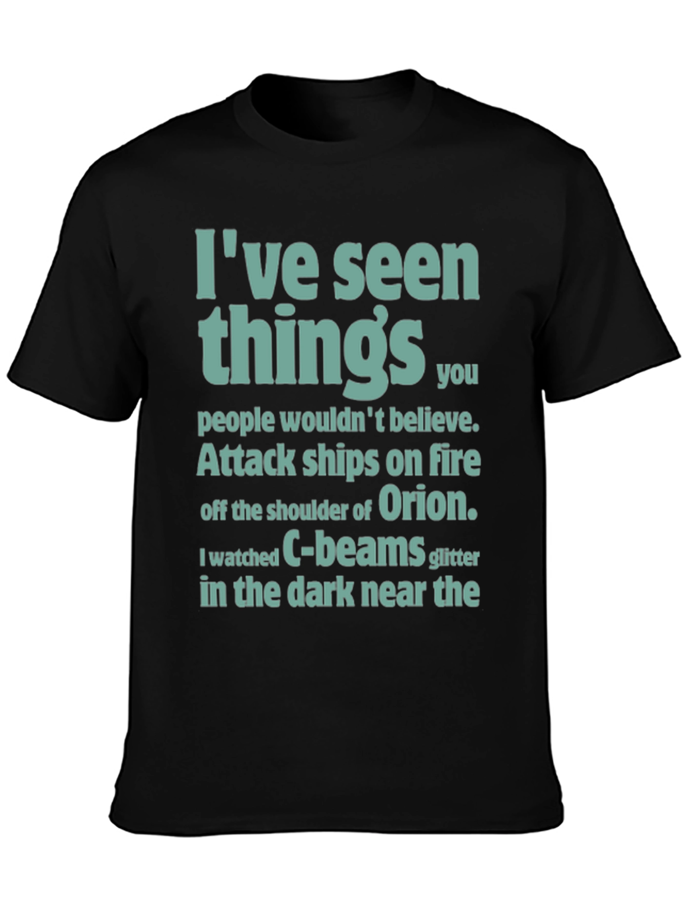 Ive Seen Things T-Shirt - Sci-Fi Film Quote Tee