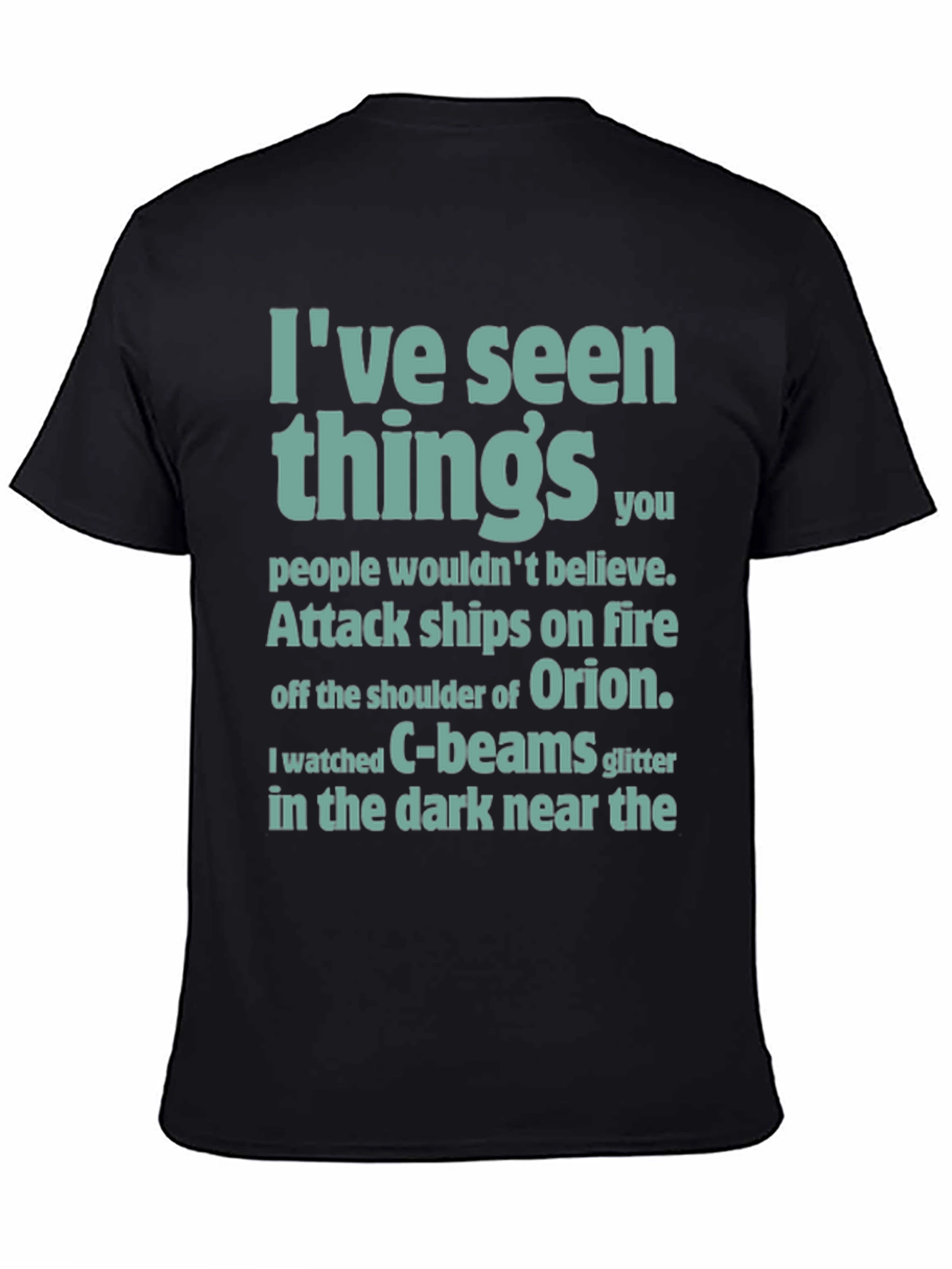Ive Seen Things T-Shirt - Sci-Fi Film Quote Tee