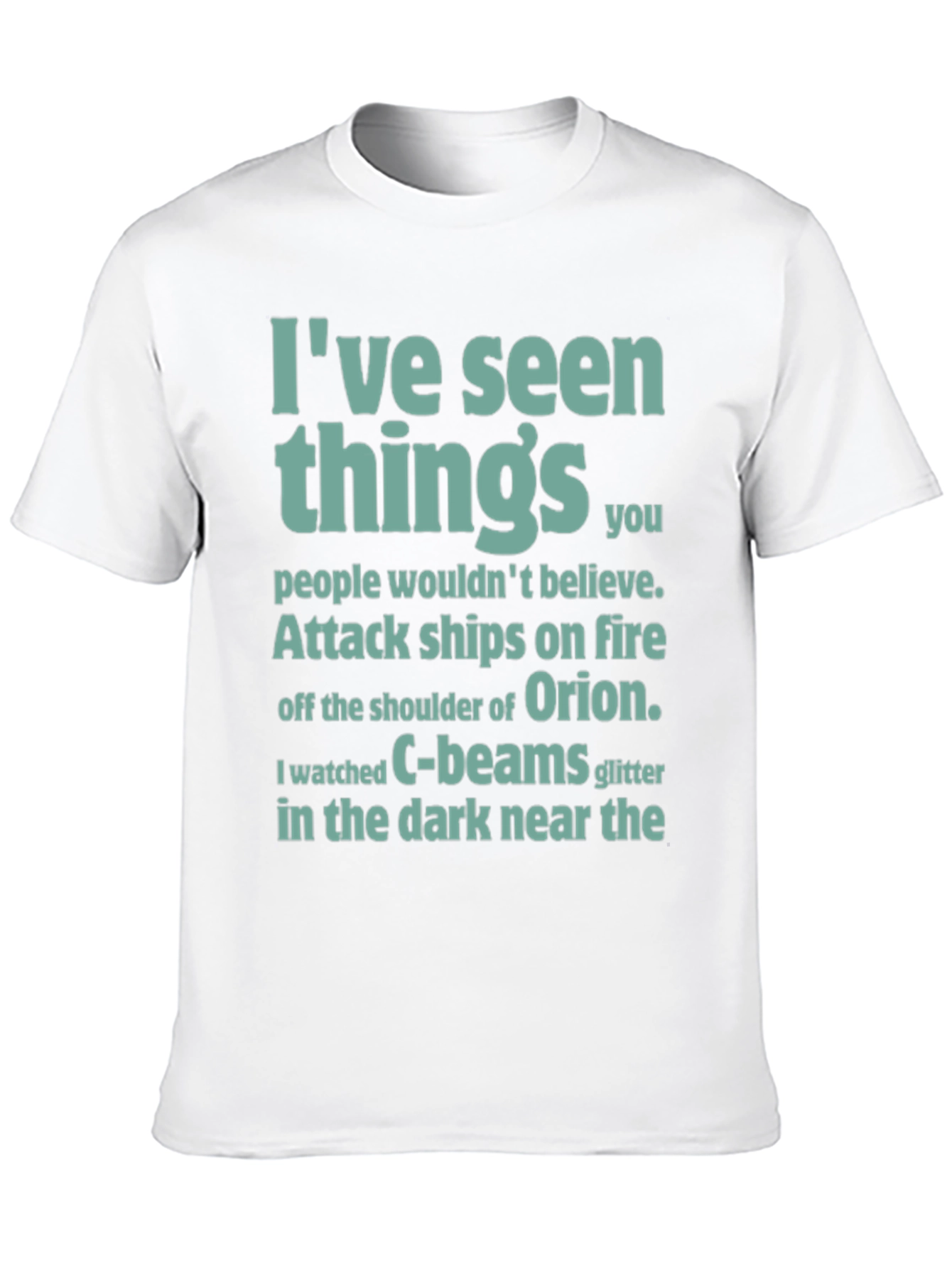 Ive Seen Things T-Shirt - Sci-Fi Film Quote Tee