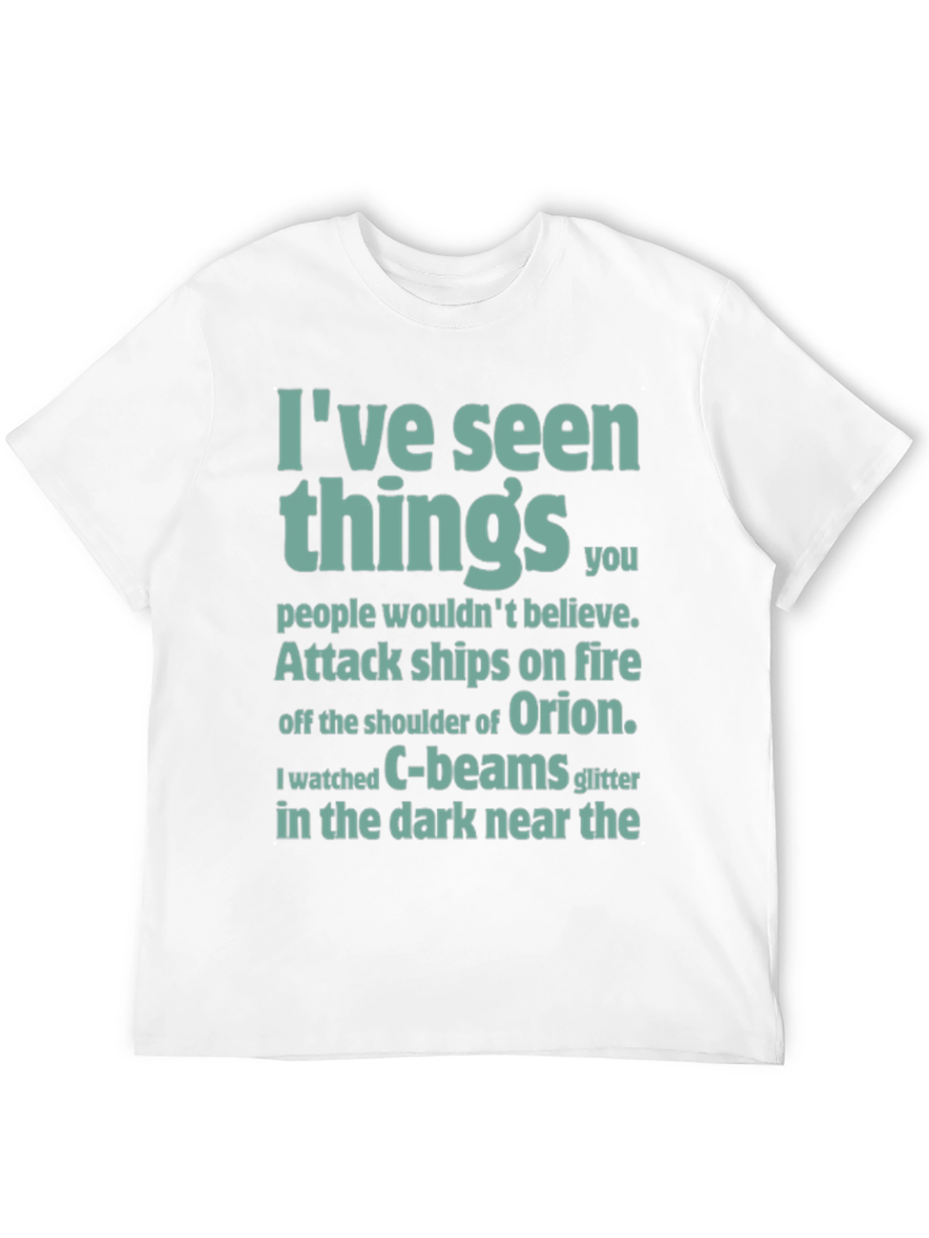 Ive Seen Things T-Shirt - Sci-Fi Film Quote Tee