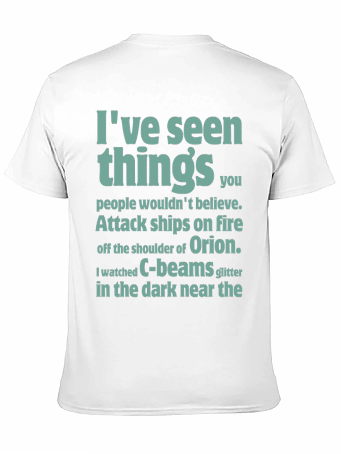 Ive Seen Things T-Shirt - Sci-Fi Film Quote Tee