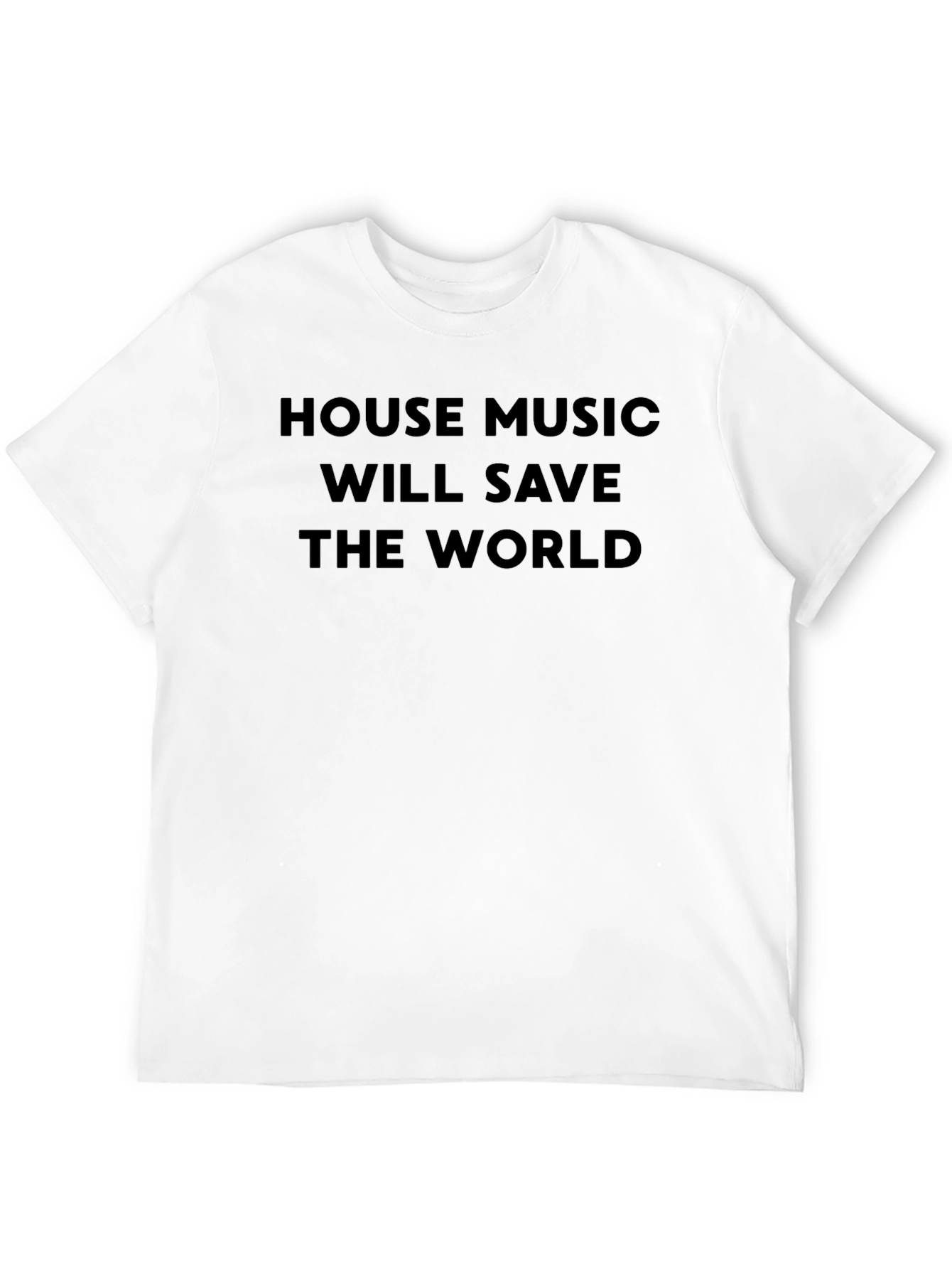 House Music Will Save the World T-Shirt