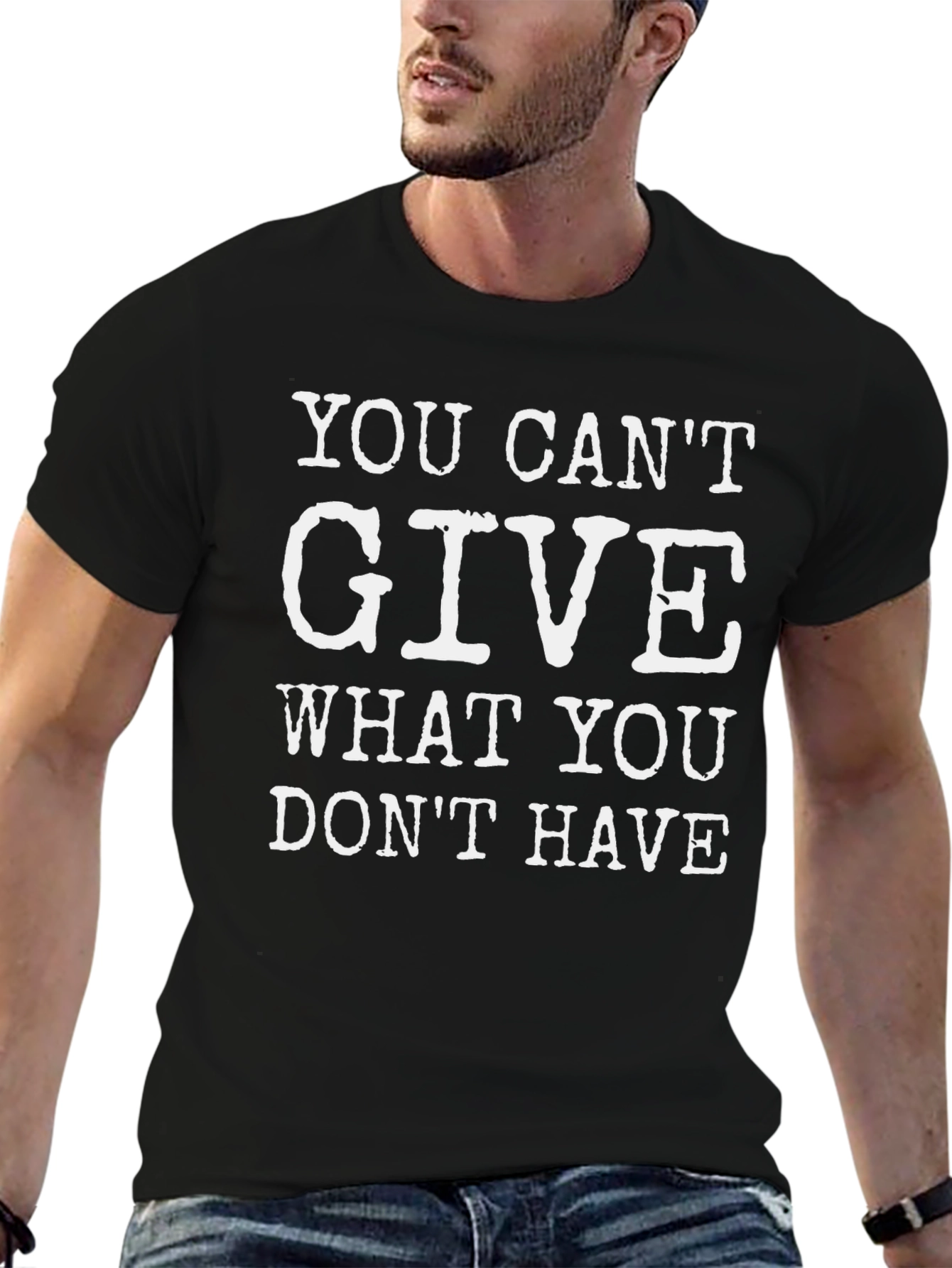 Motivational T-Shirt: You Cant Give What You Dont Have