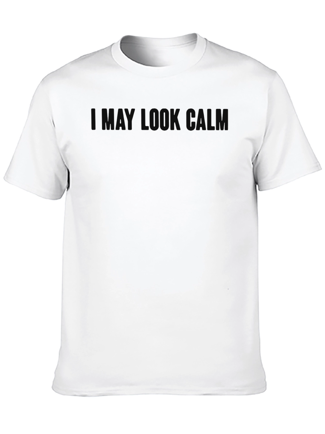 I May Look Calm T-Shirt