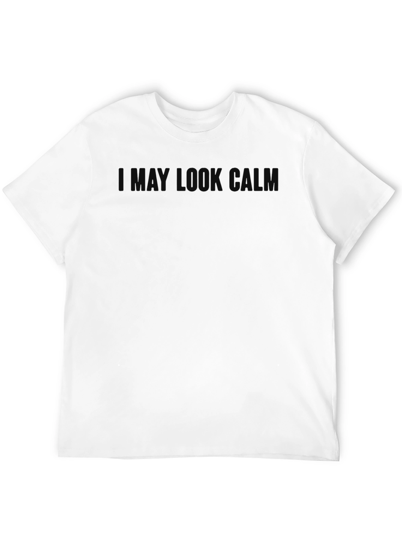 I May Look Calm T-Shirt