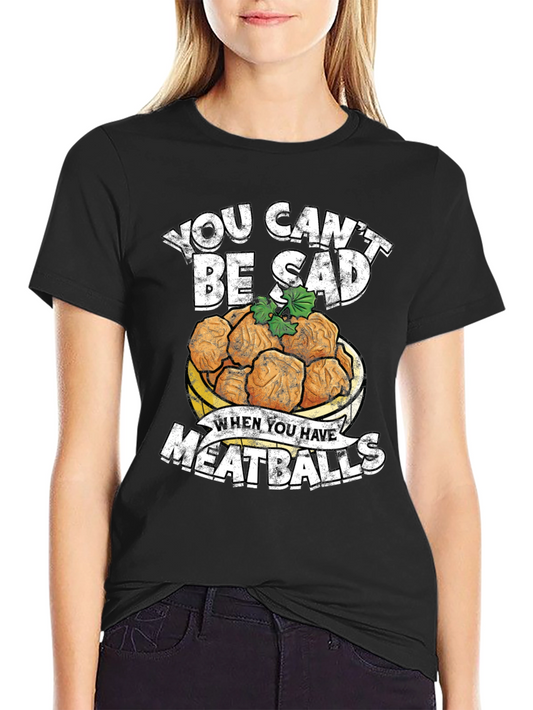 You Cant Be Sad Meatballs Graphic Tee