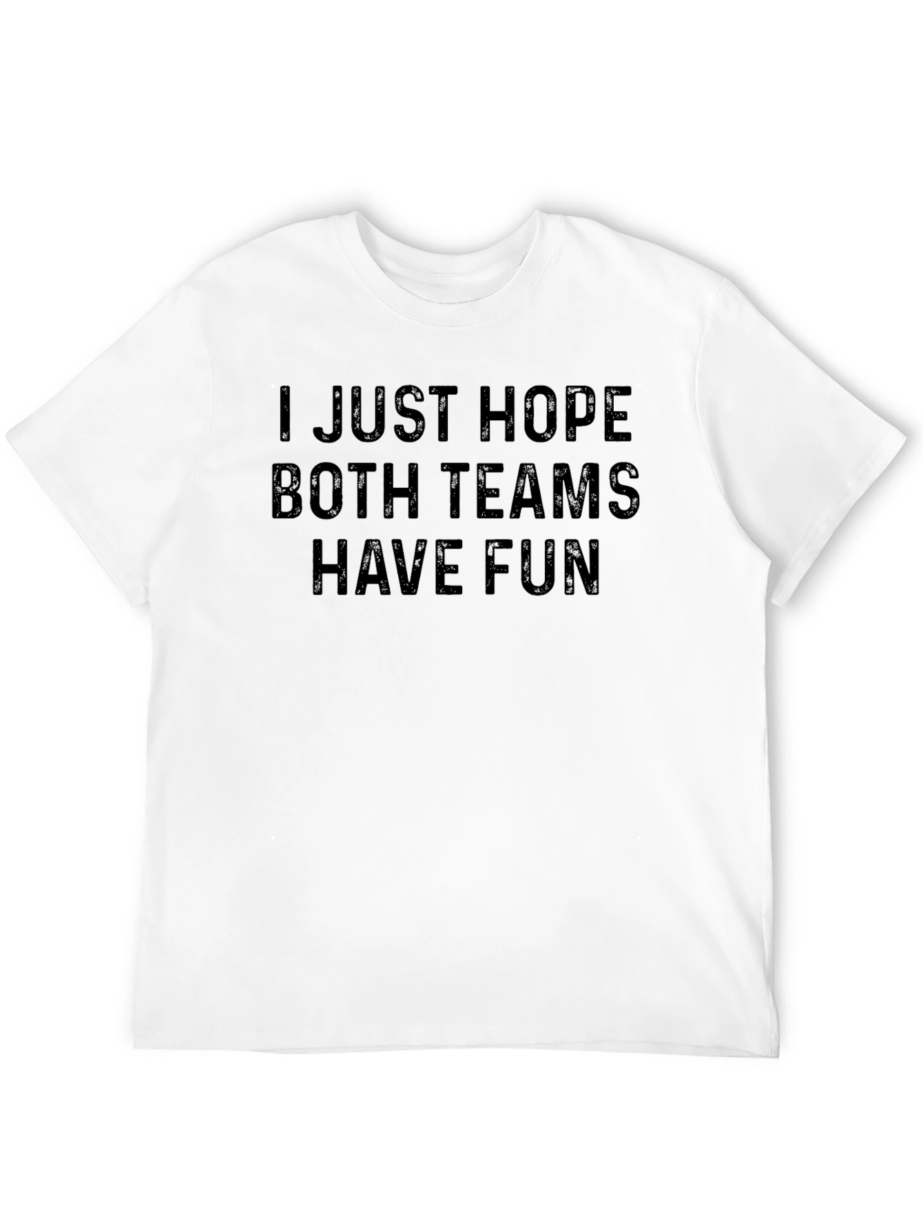 I Hope Both Teams Have Fun T-Shirt
