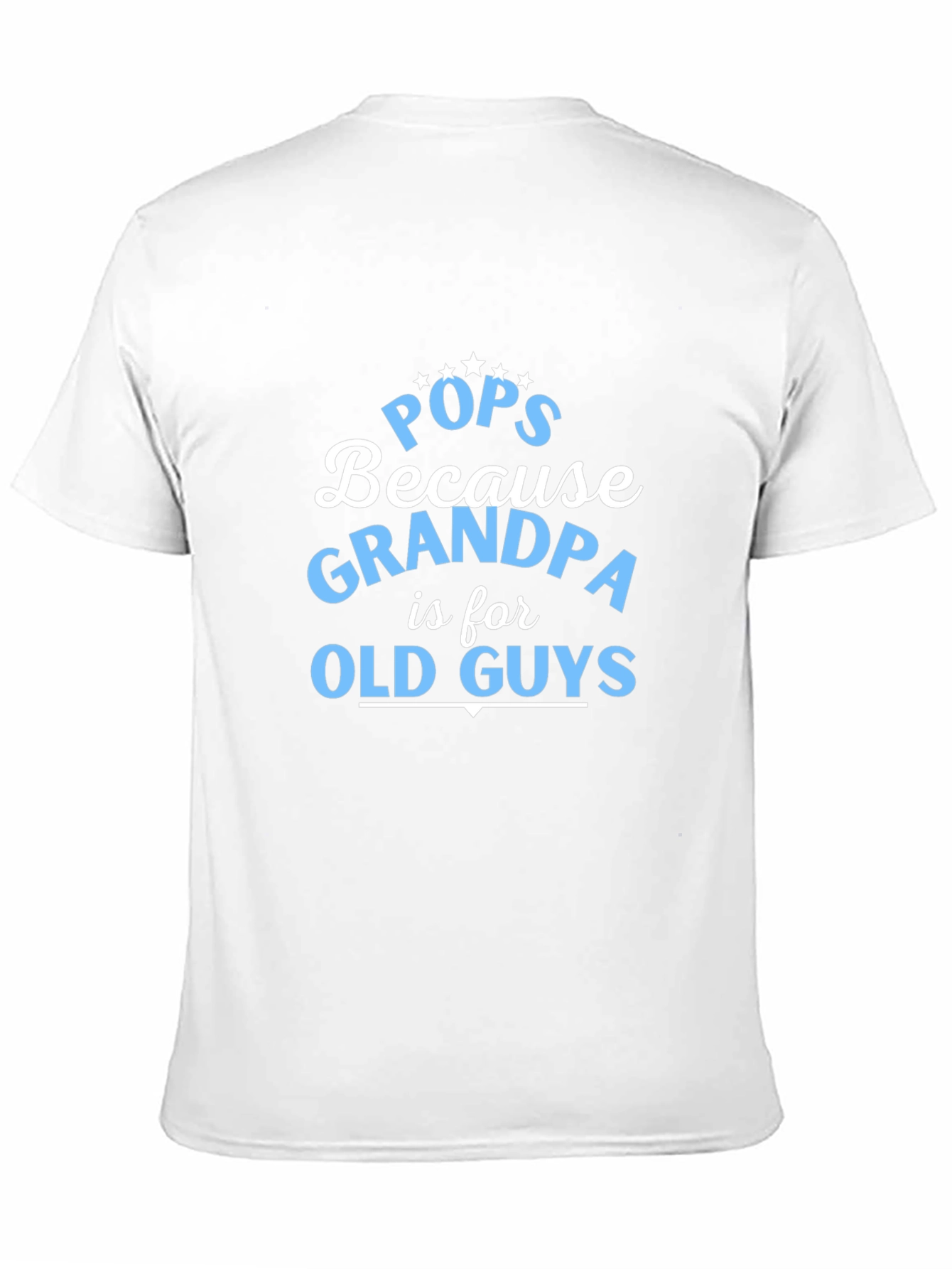 Pops Because Grandpa is for Old Guys T-Shirt