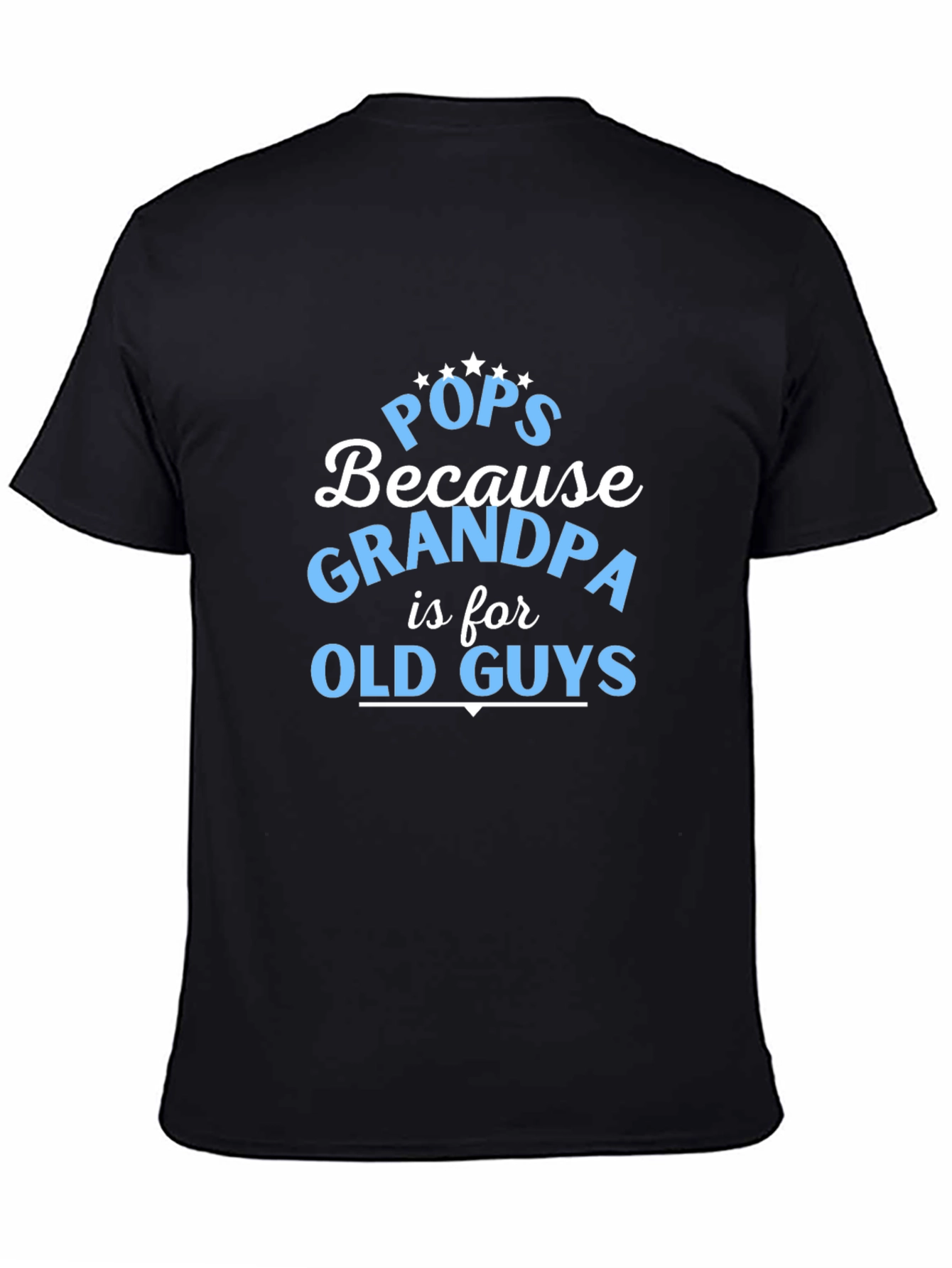 Pops Because Grandpa is for Old Guys T-Shirt