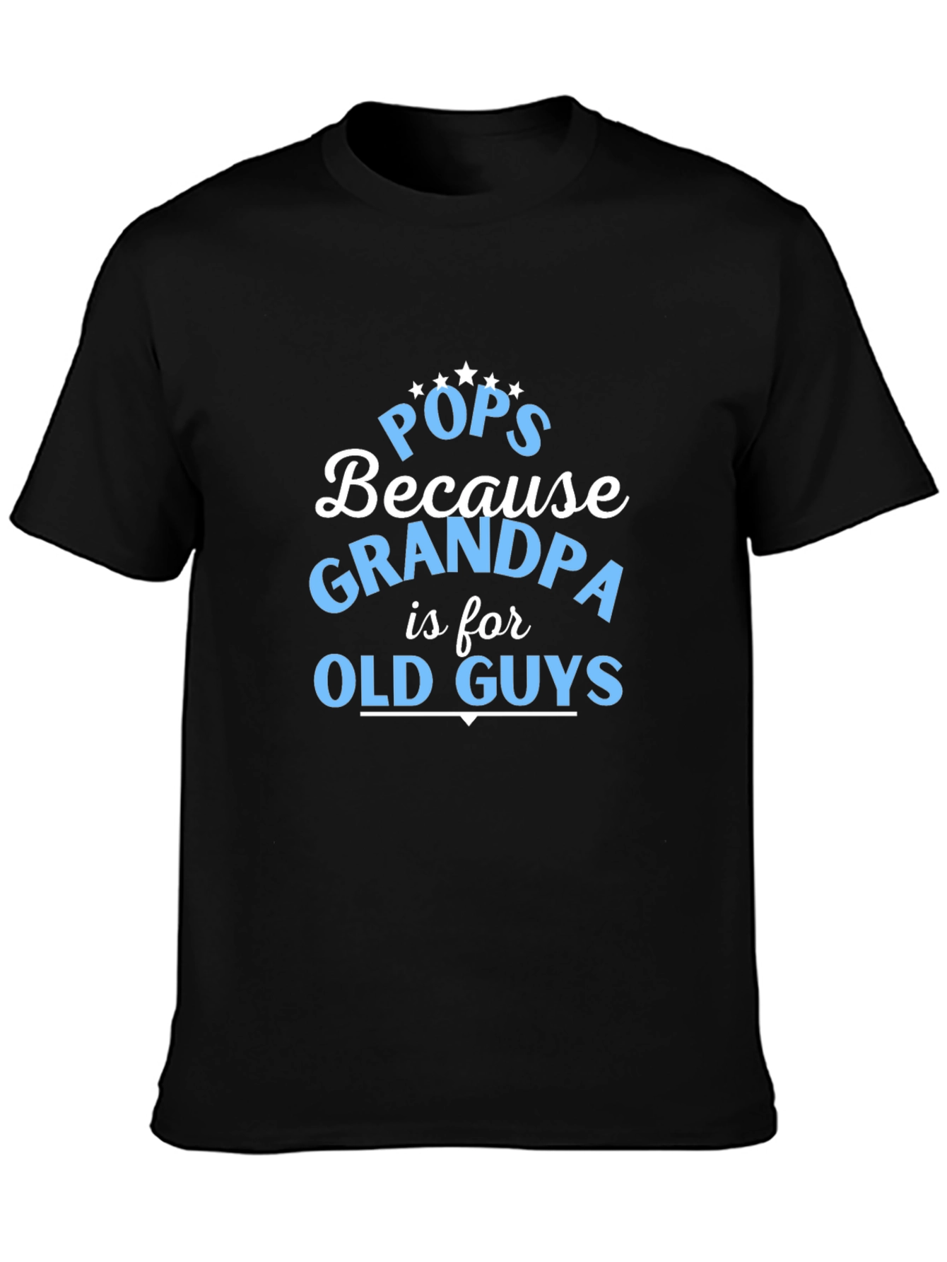 Pops Because Grandpa is for Old Guys T-Shirt