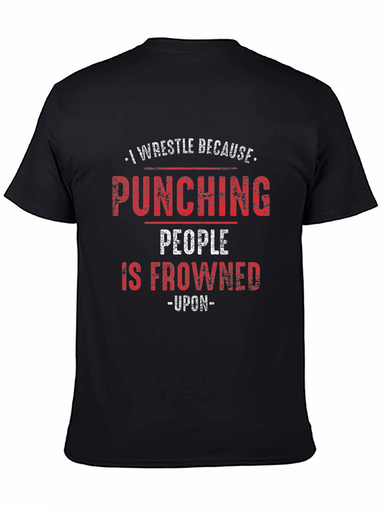 I Wrestle Because Punching People Is Frowned Upon T-Shirt