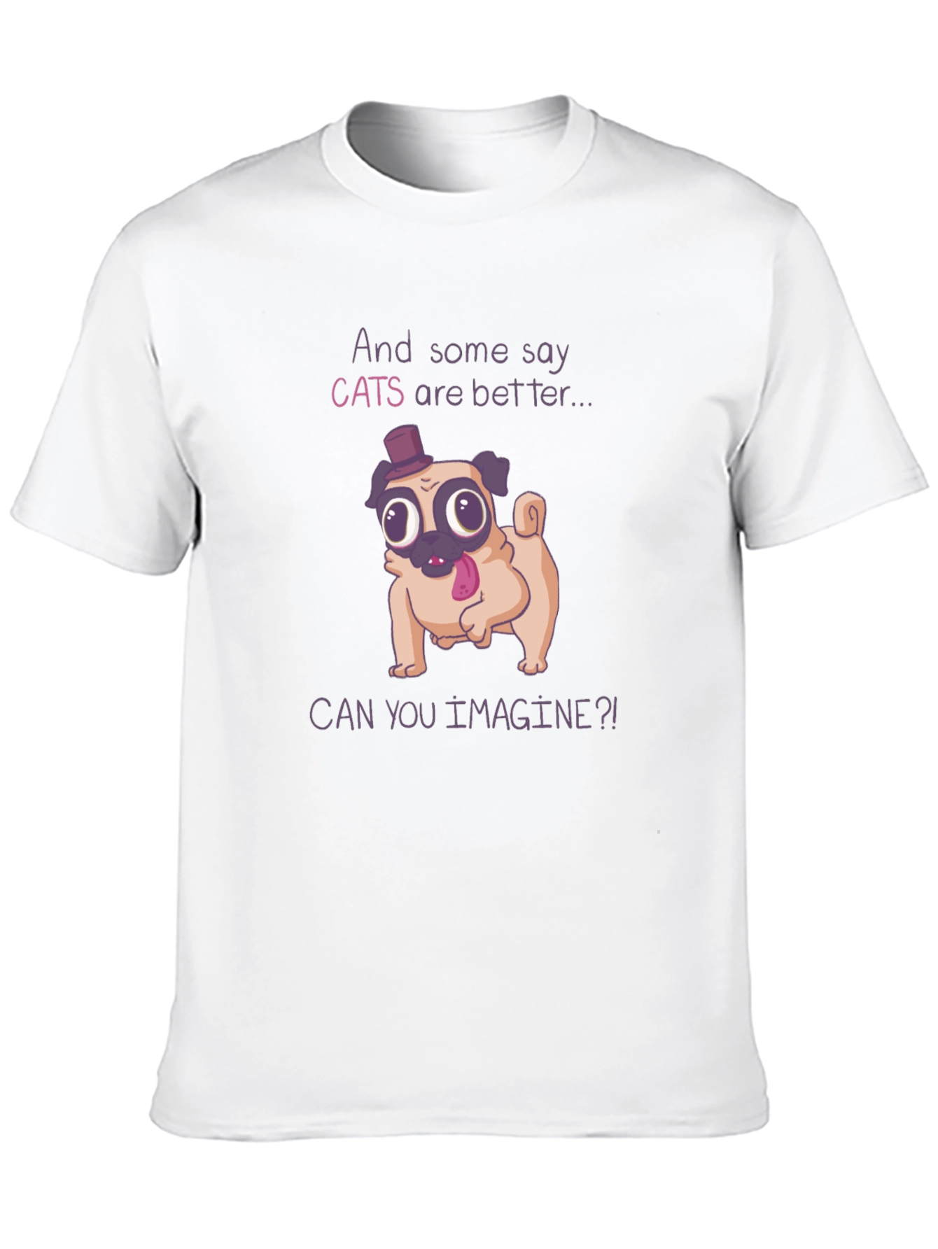 Funny Pug T-Shirt - Cats Are Better
