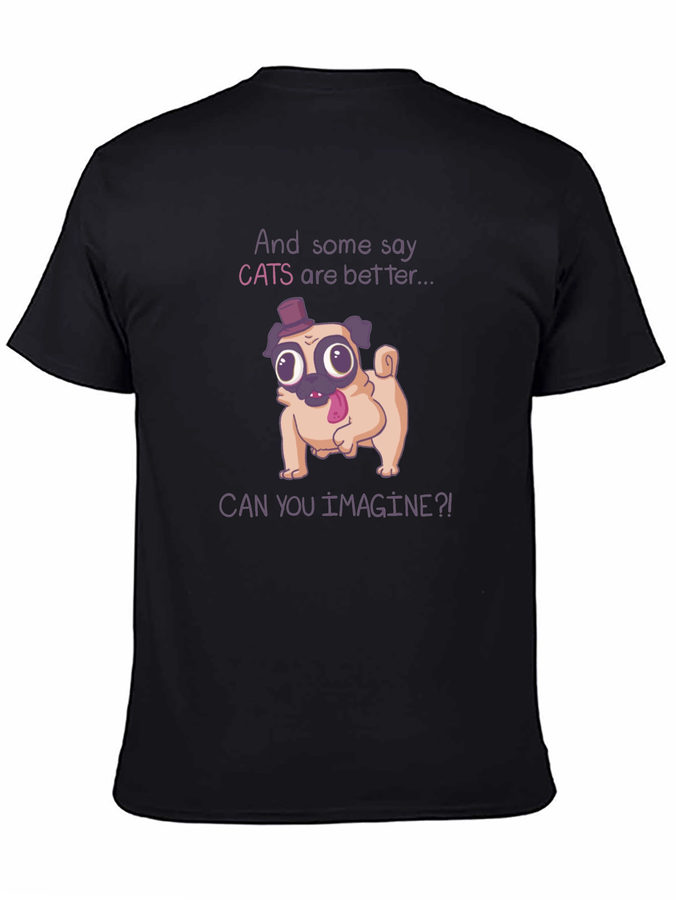 Funny Pug T-Shirt - Cats Are Better