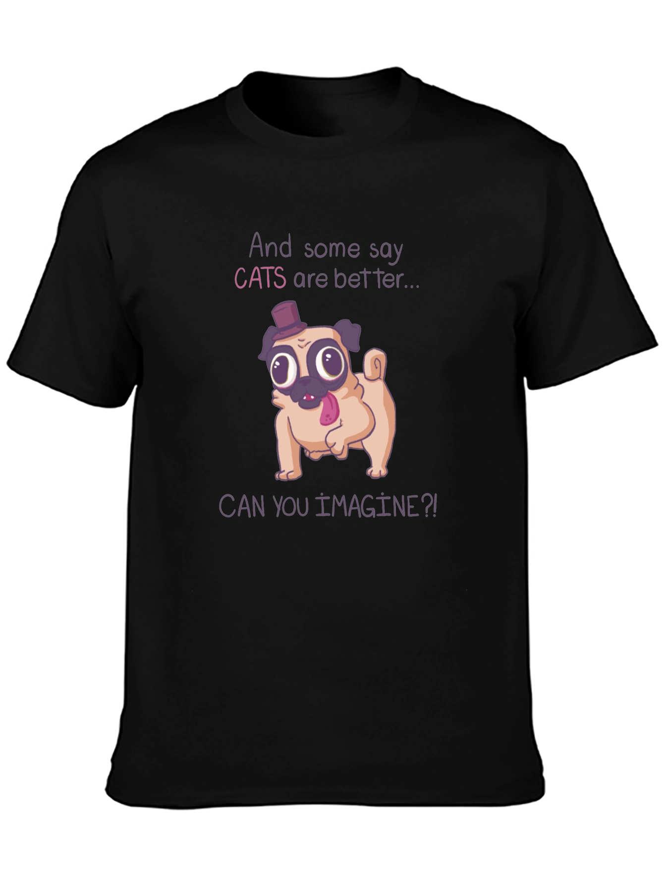 Funny Pug T-Shirt - Cats Are Better