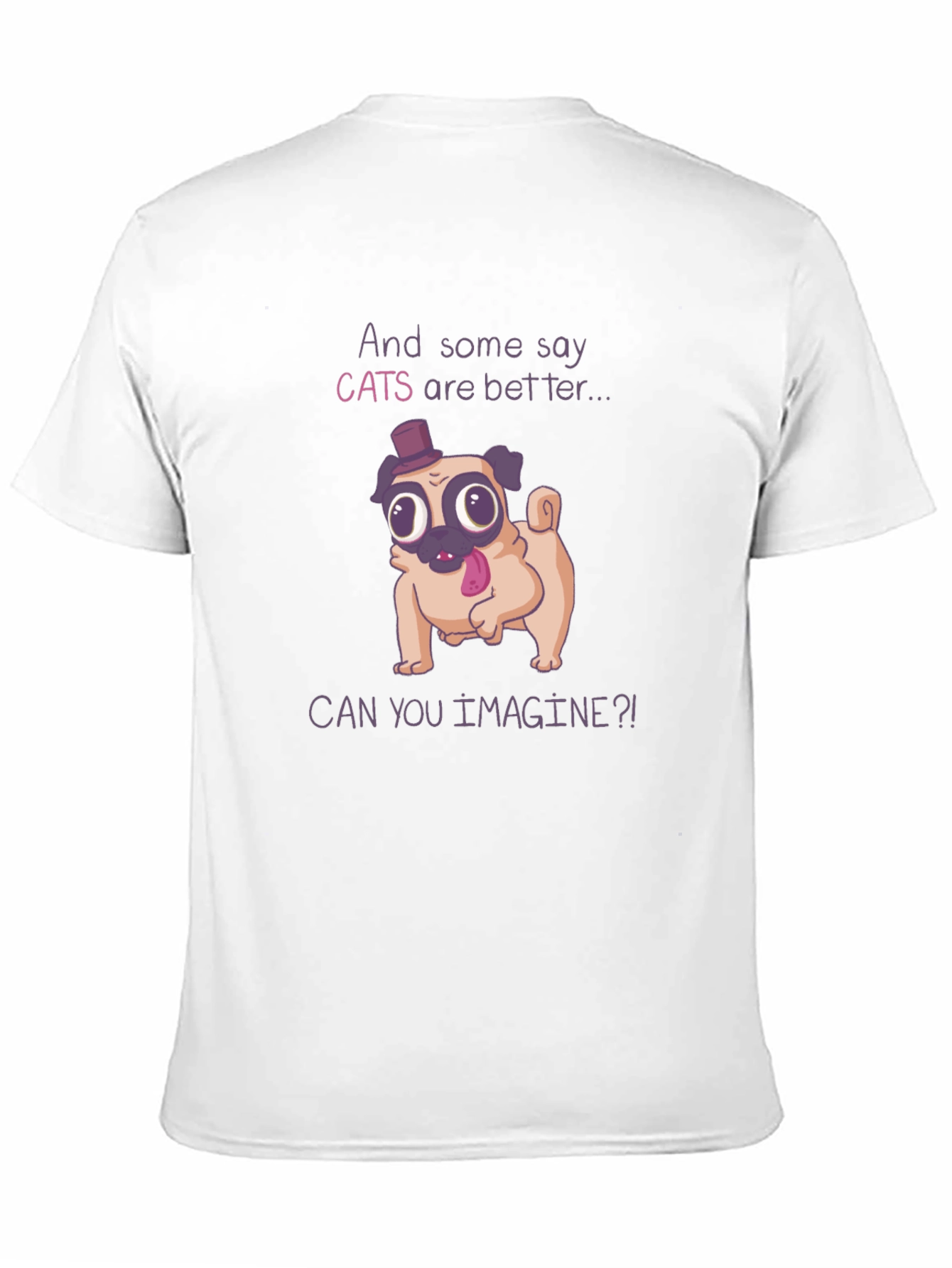 Funny Pug T-Shirt - Cats Are Better