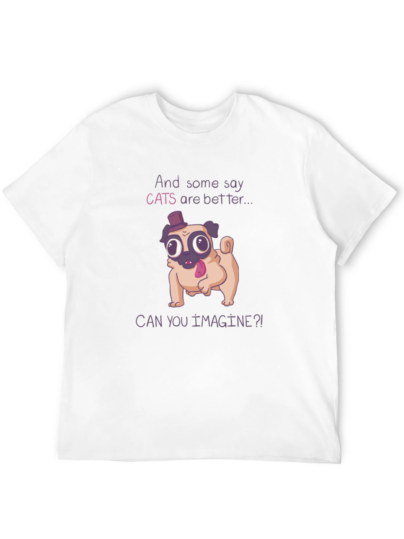 Funny Pug T-Shirt - Cats Are Better