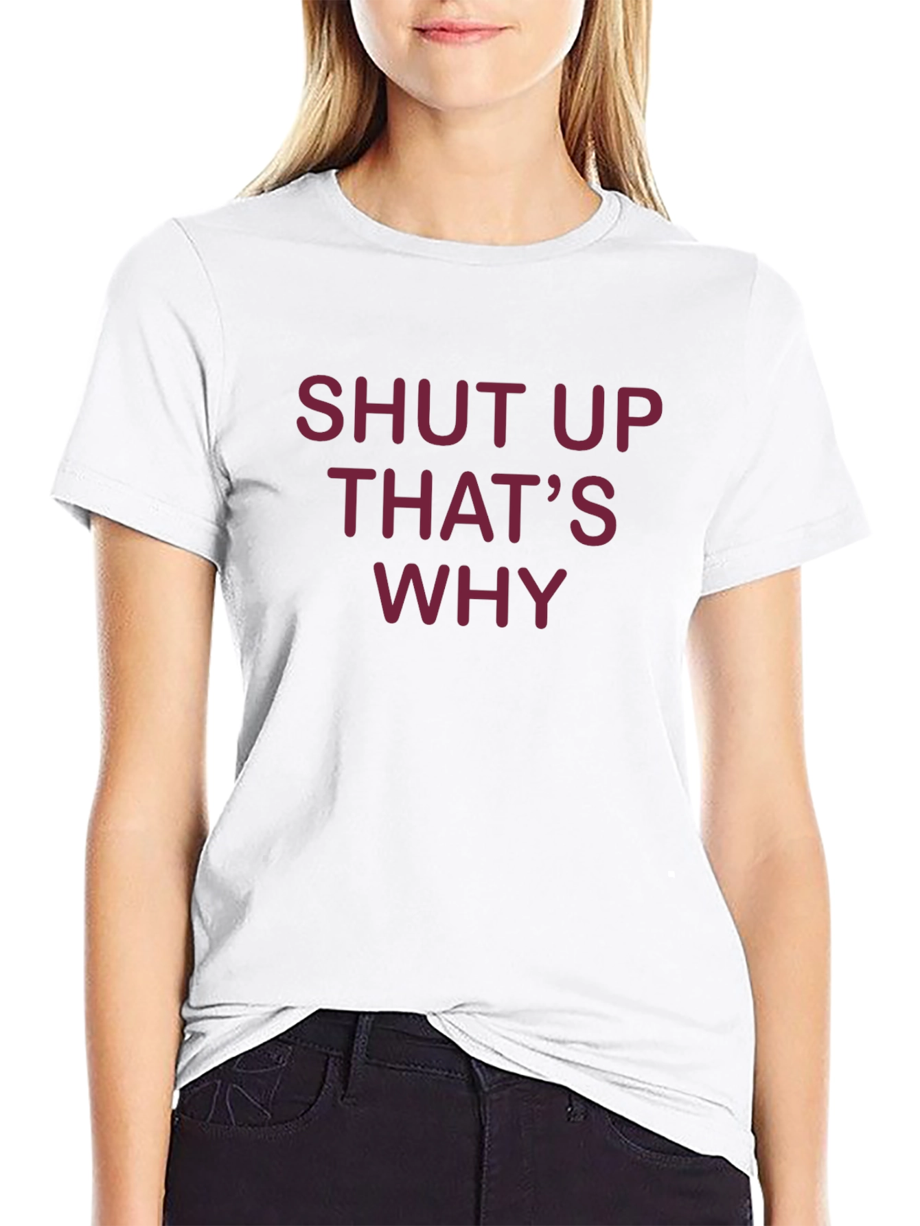 Shut Up Thats Why T-Shirt - Funny Graphic Tee