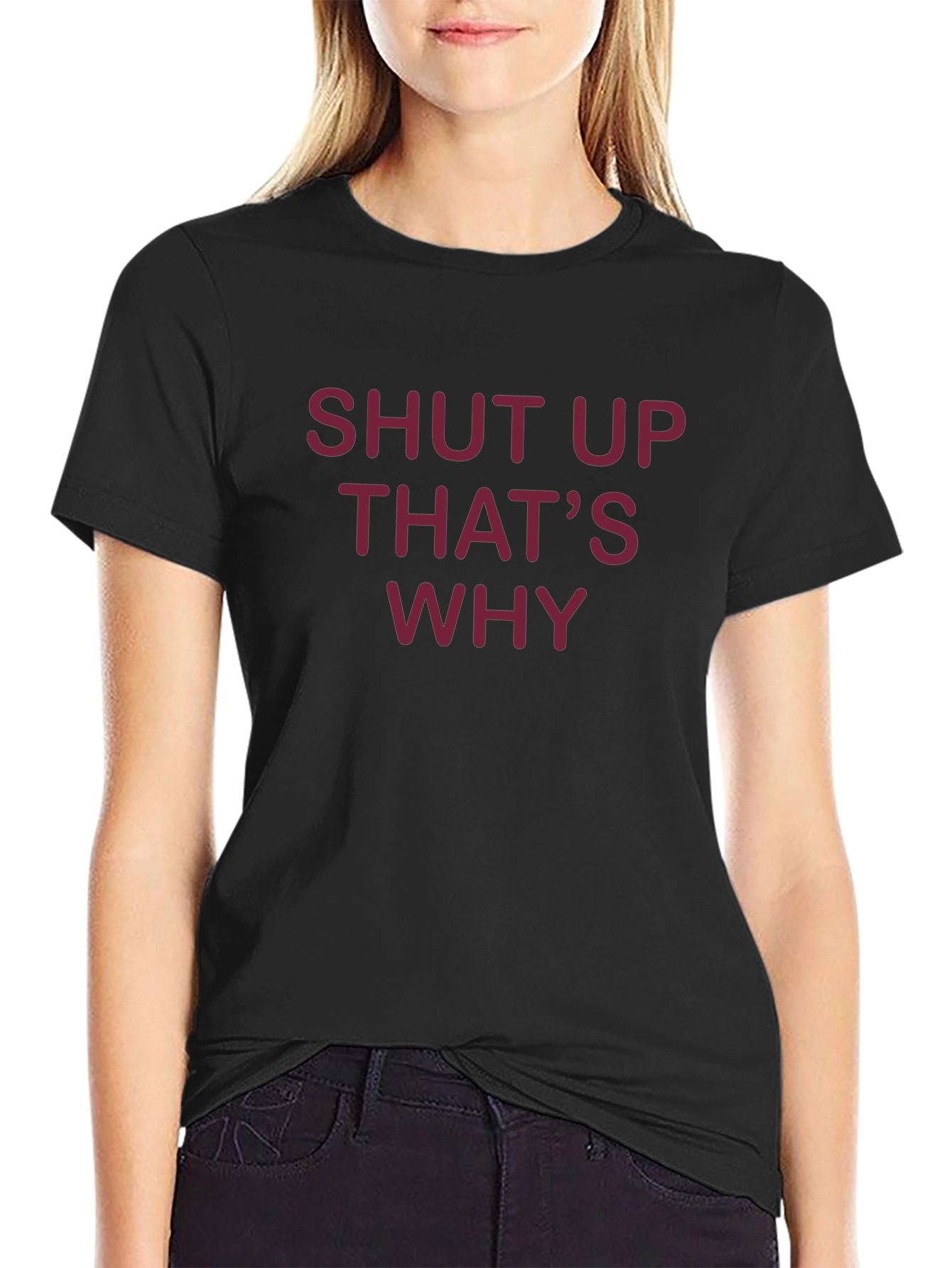 Shut Up Thats Why T-Shirt - Funny Graphic Tee