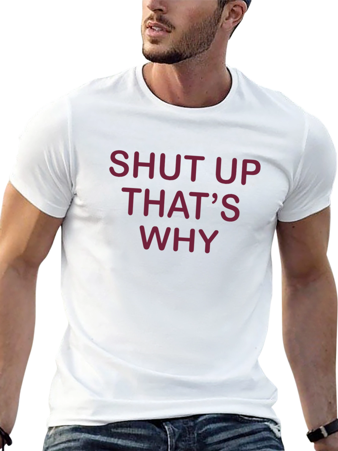 Shut Up Thats Why T-Shirt - Funny Graphic Tee