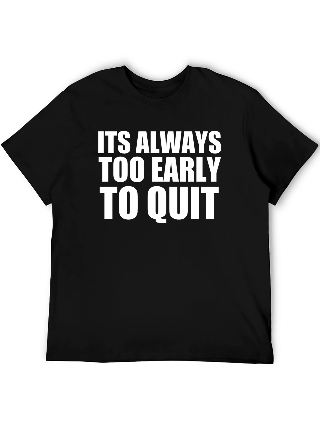 Motivational T-Shirt: Never Too Early To Quit