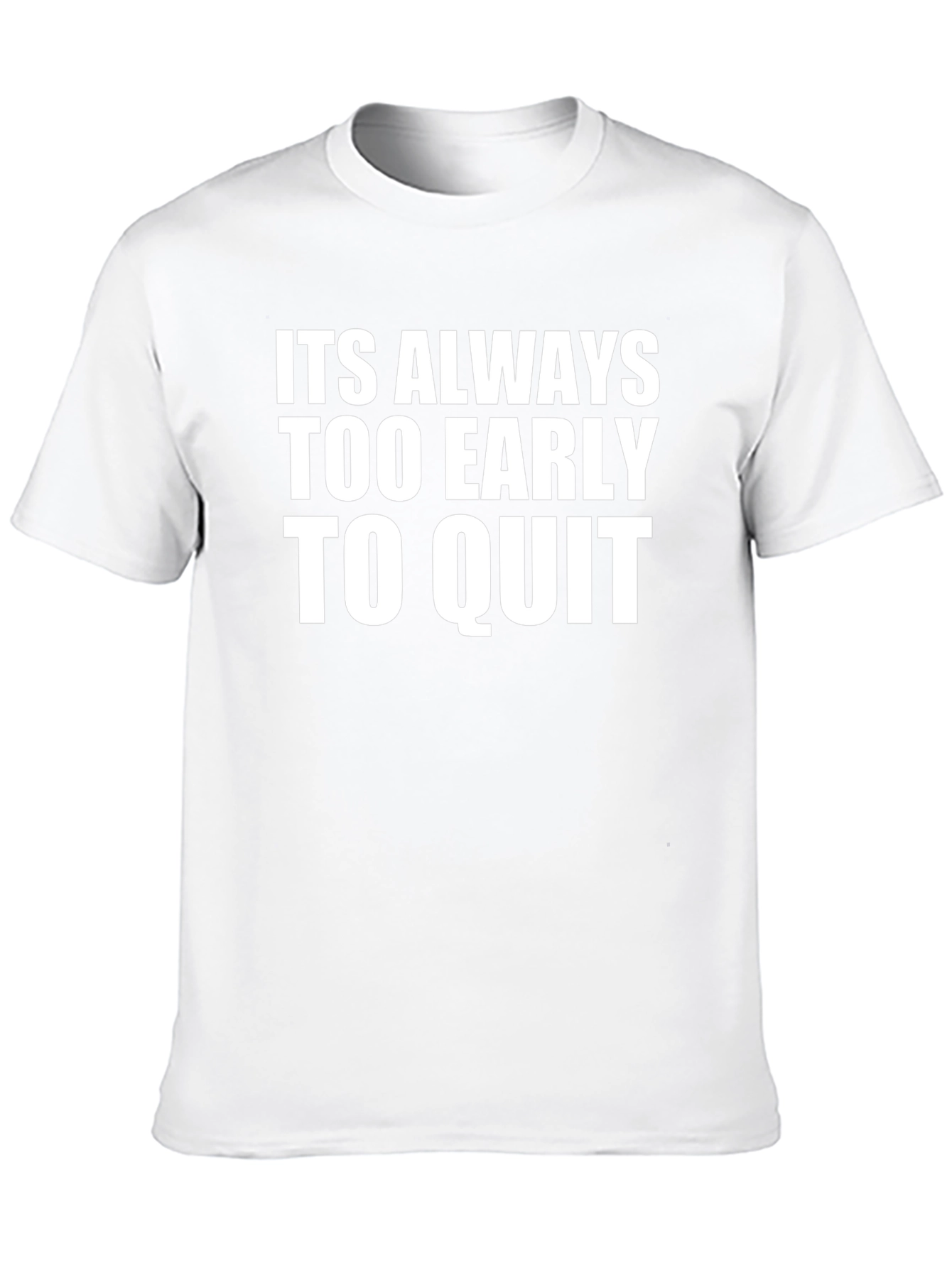 Motivational T-Shirt: Never Too Early To Quit