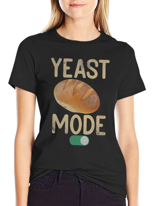 Yeast Mode On Graphic Tee - Funny Bread Lover T-Shirt