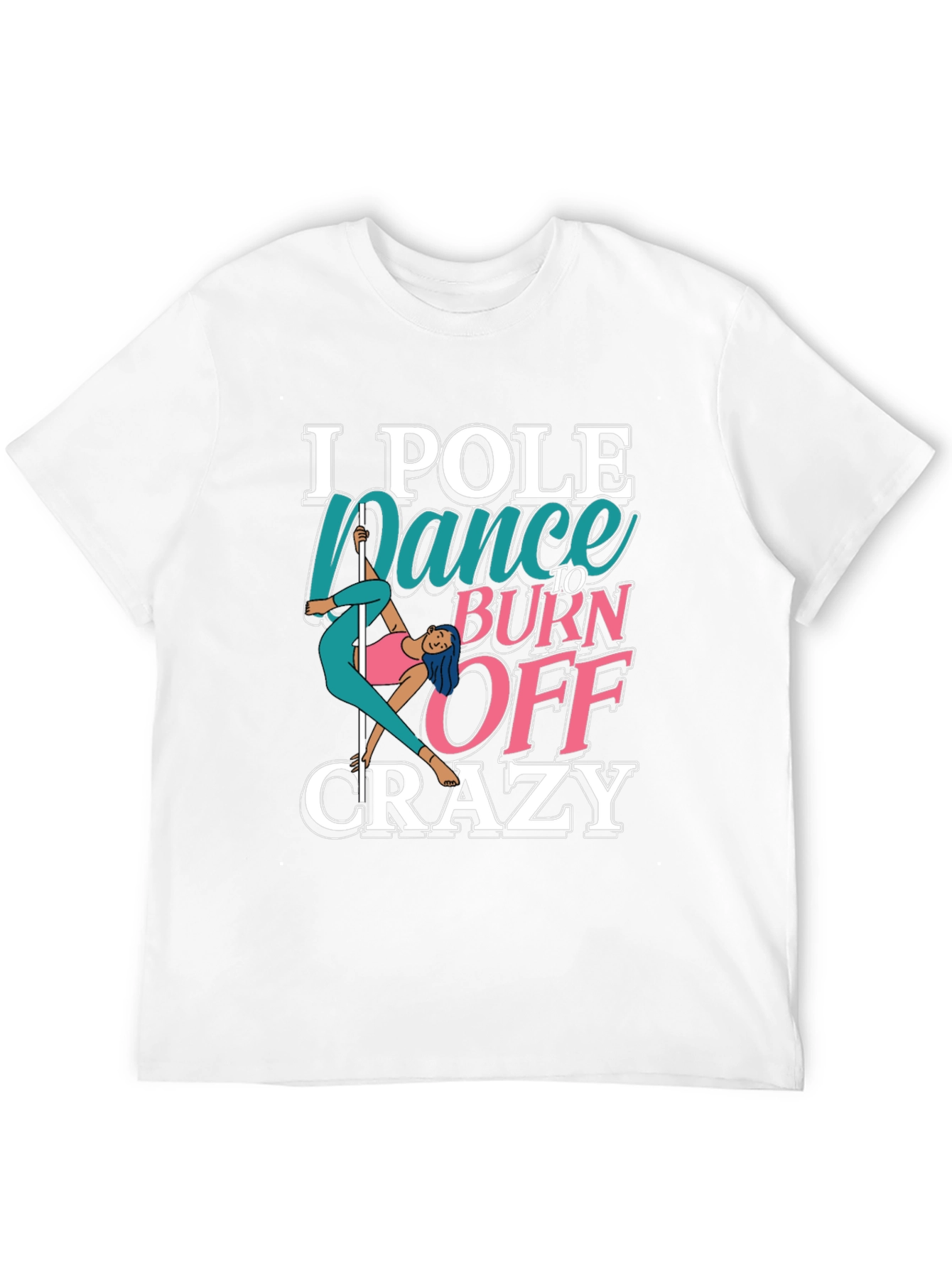 Pole Dance to Burn Off Crazy Graphic Tee