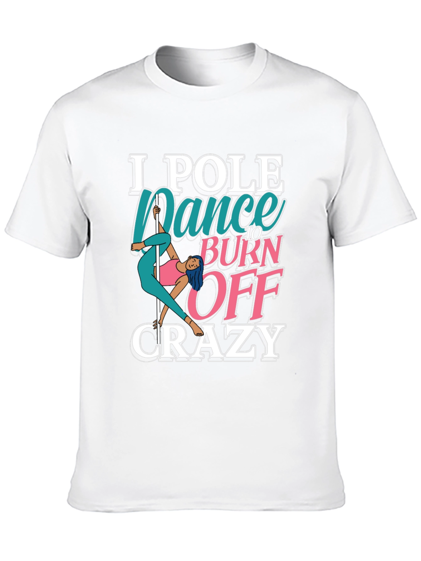 Pole Dance to Burn Off Crazy Graphic Tee