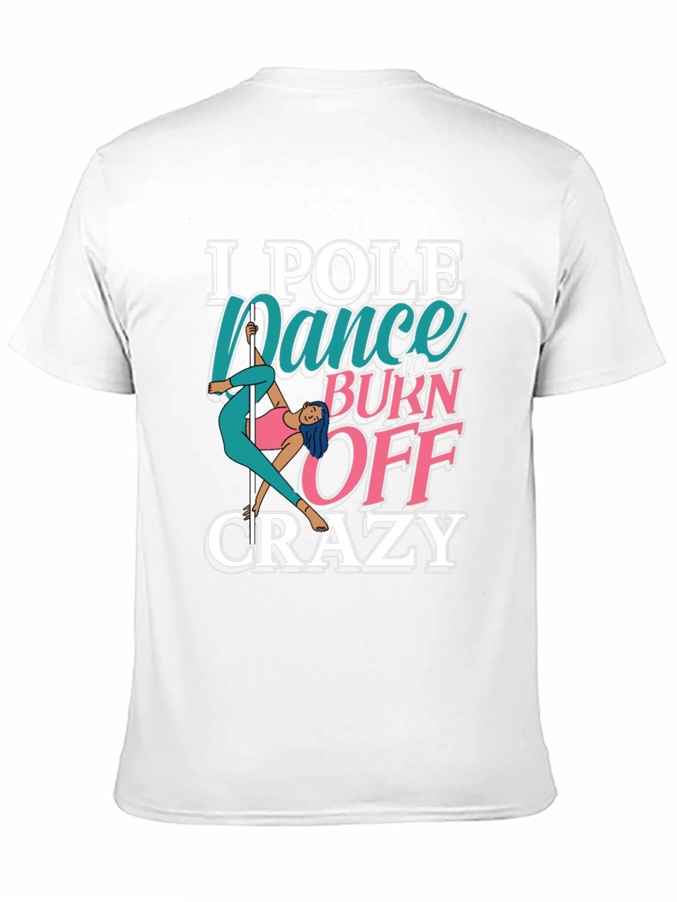 Pole Dance to Burn Off Crazy Graphic Tee