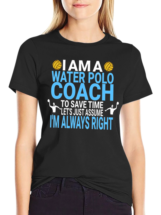 Water Polo Coach T-Shirt - Im Always Right Tee