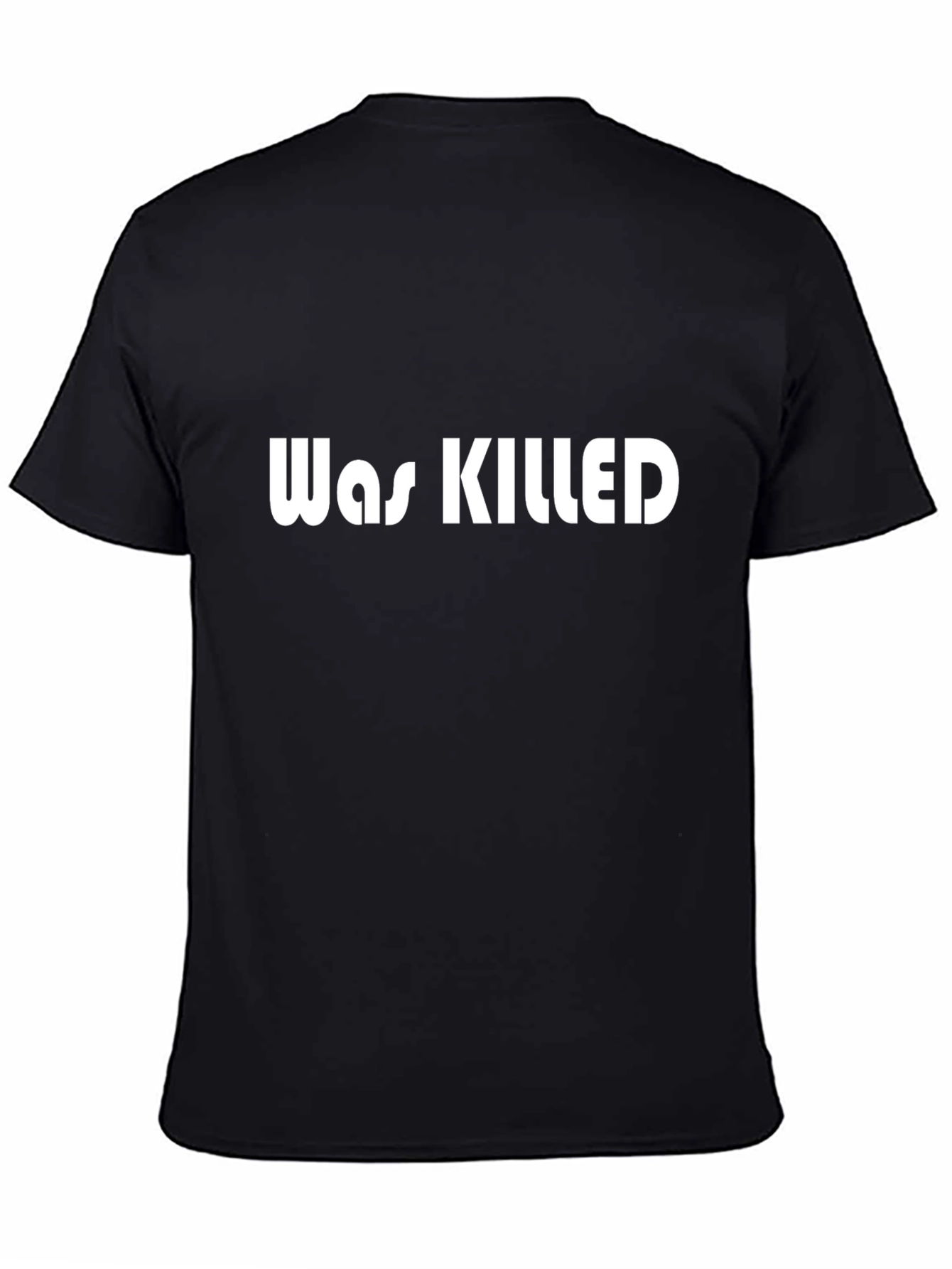 Was Killed Graphic Tee - Bold Statement T-Shirt